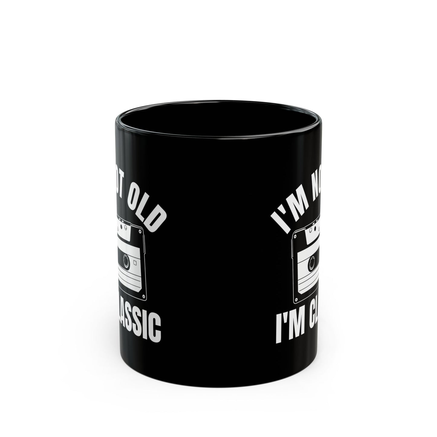 1. I_m Not Old I_m Classic Casset Black Mug (11oz, 15oz)