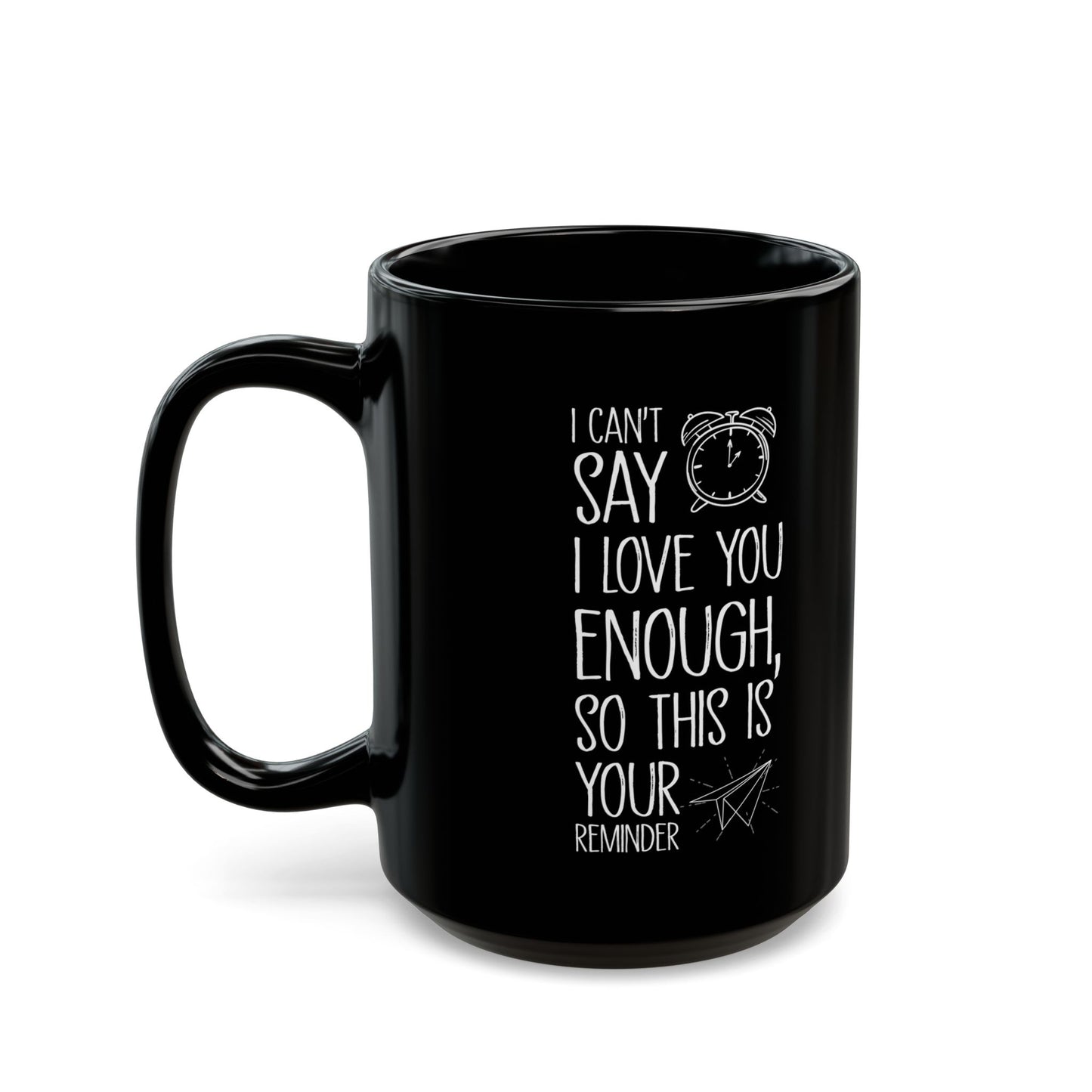 I Can’t Say I Love You Enough Black Mug – Romantic Reminder Gift for Girlfriend, Boyfriend, Spouse
