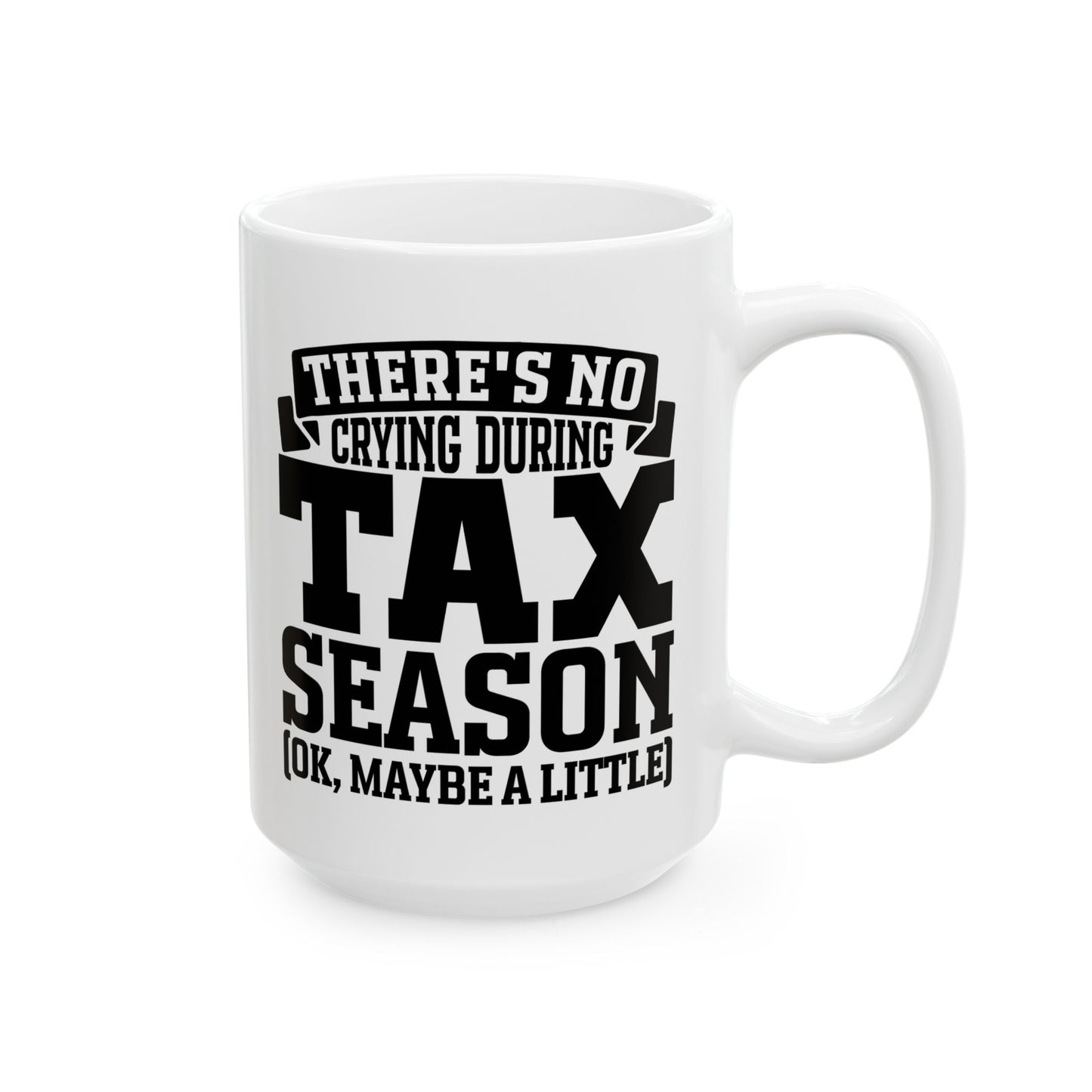 Funny Tax Season Mug – No Crying During Tax Season CPA Gift