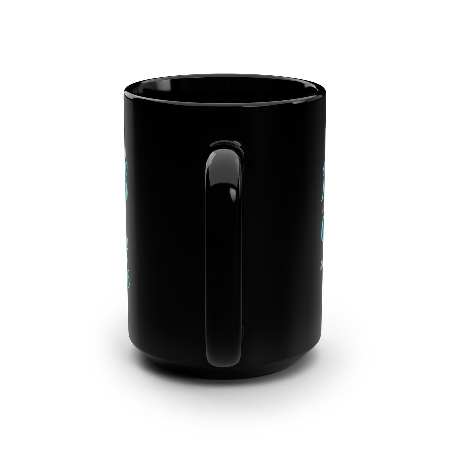 Mom, Because of You I Laugh a Little Harder Cry a Little Less and Smile a Lot More Black Mug