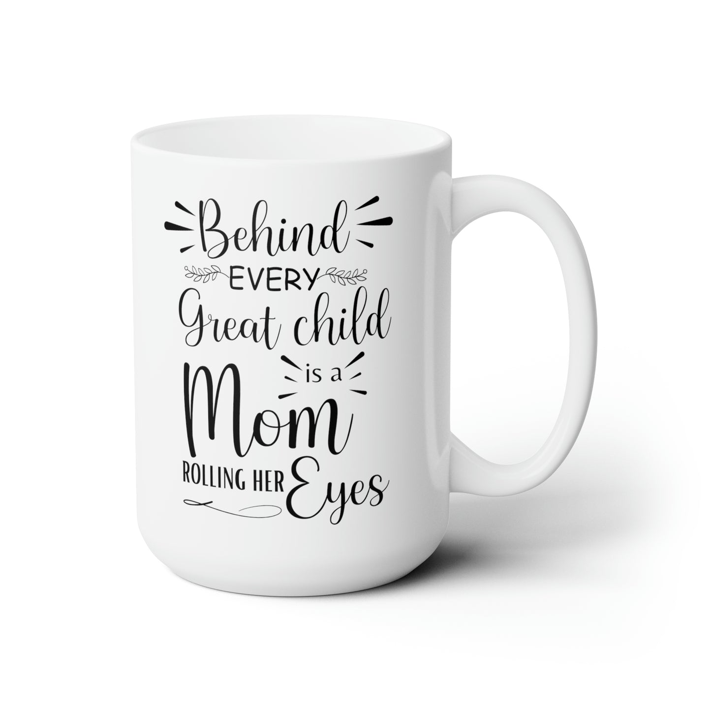Behind Every Great Child is a Mom Rolling Her Eyes Mug