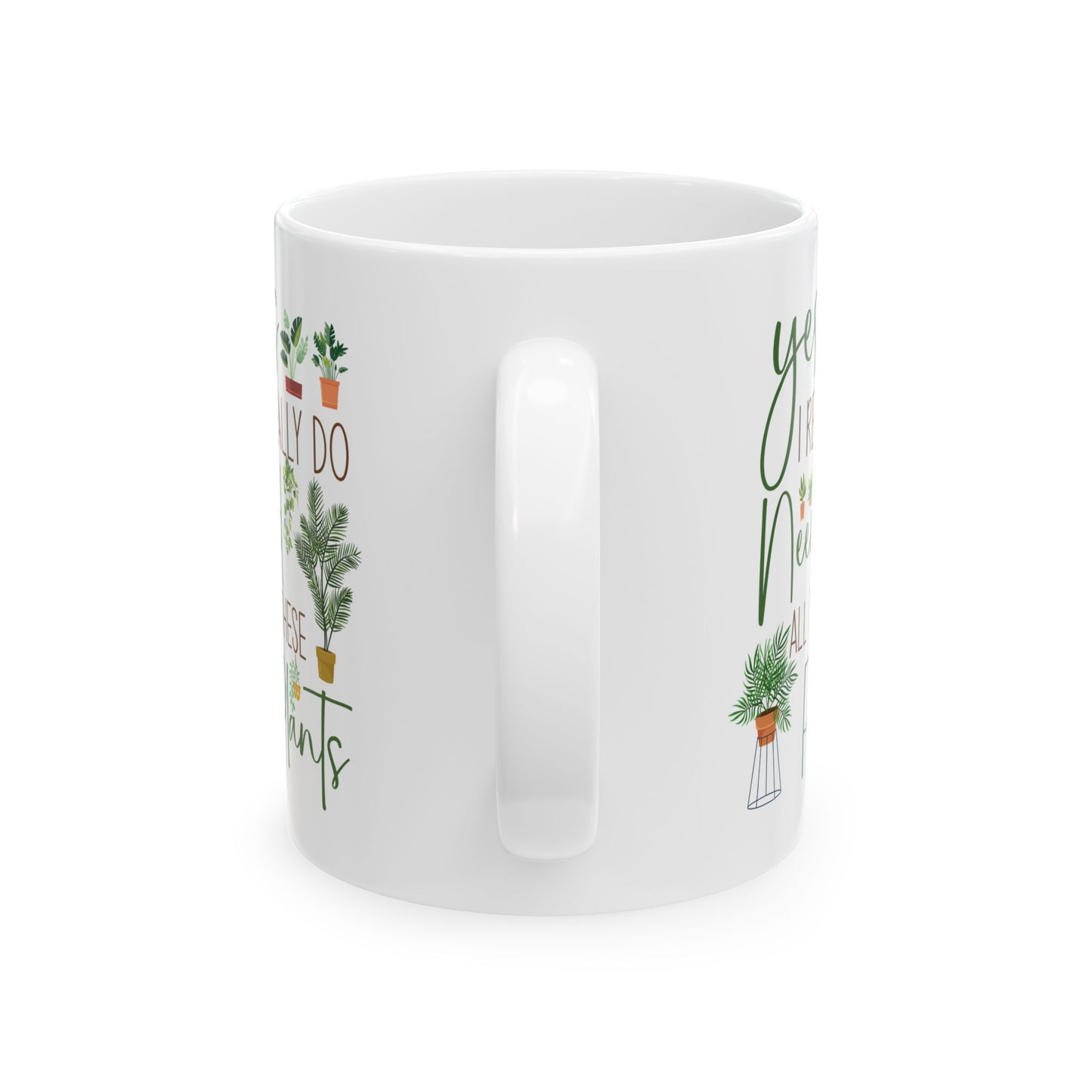 Yes I Really Do Need All These Plants Mug – Plant Lover Gift