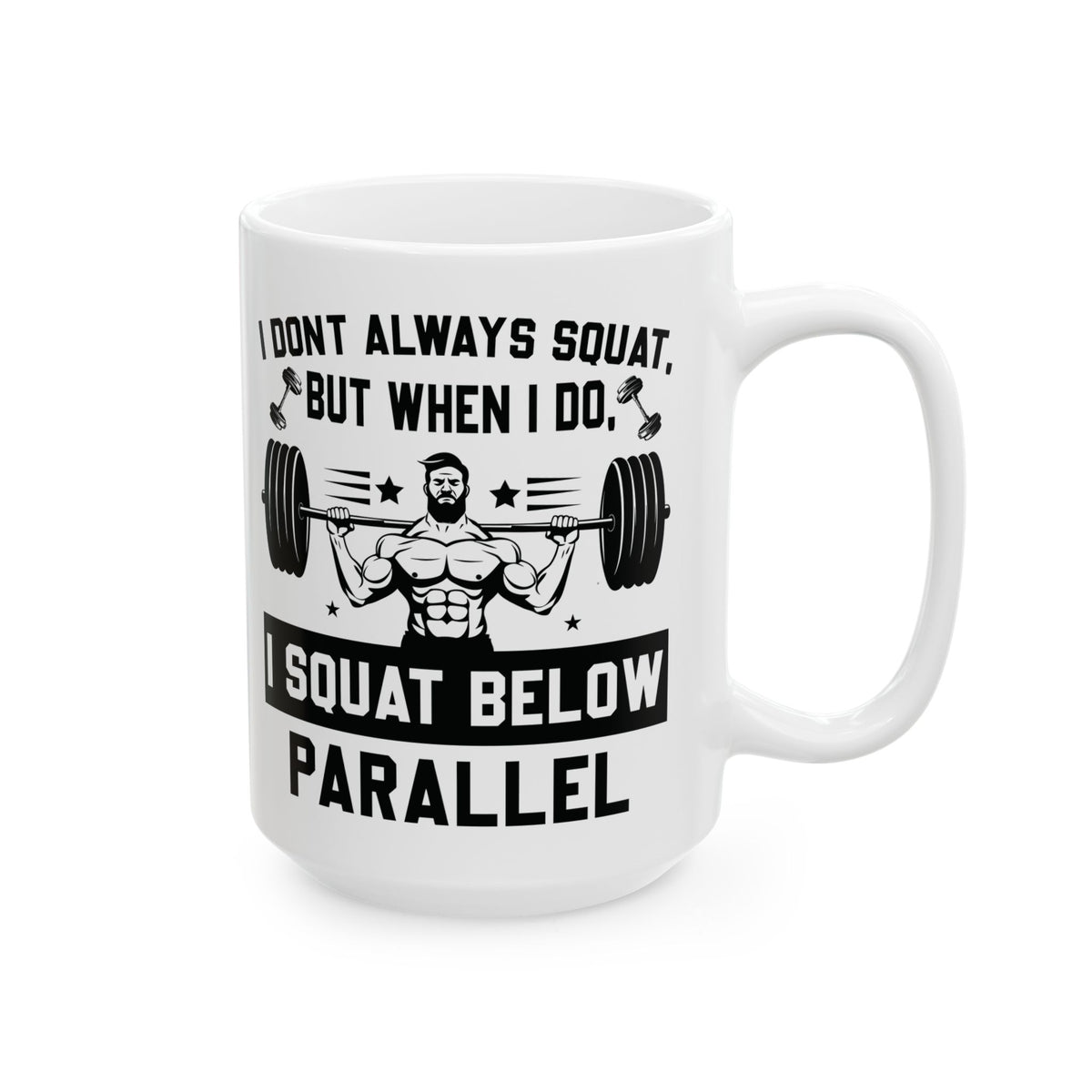 I Don't Always Squat White Mug, (11oz, 15oz)