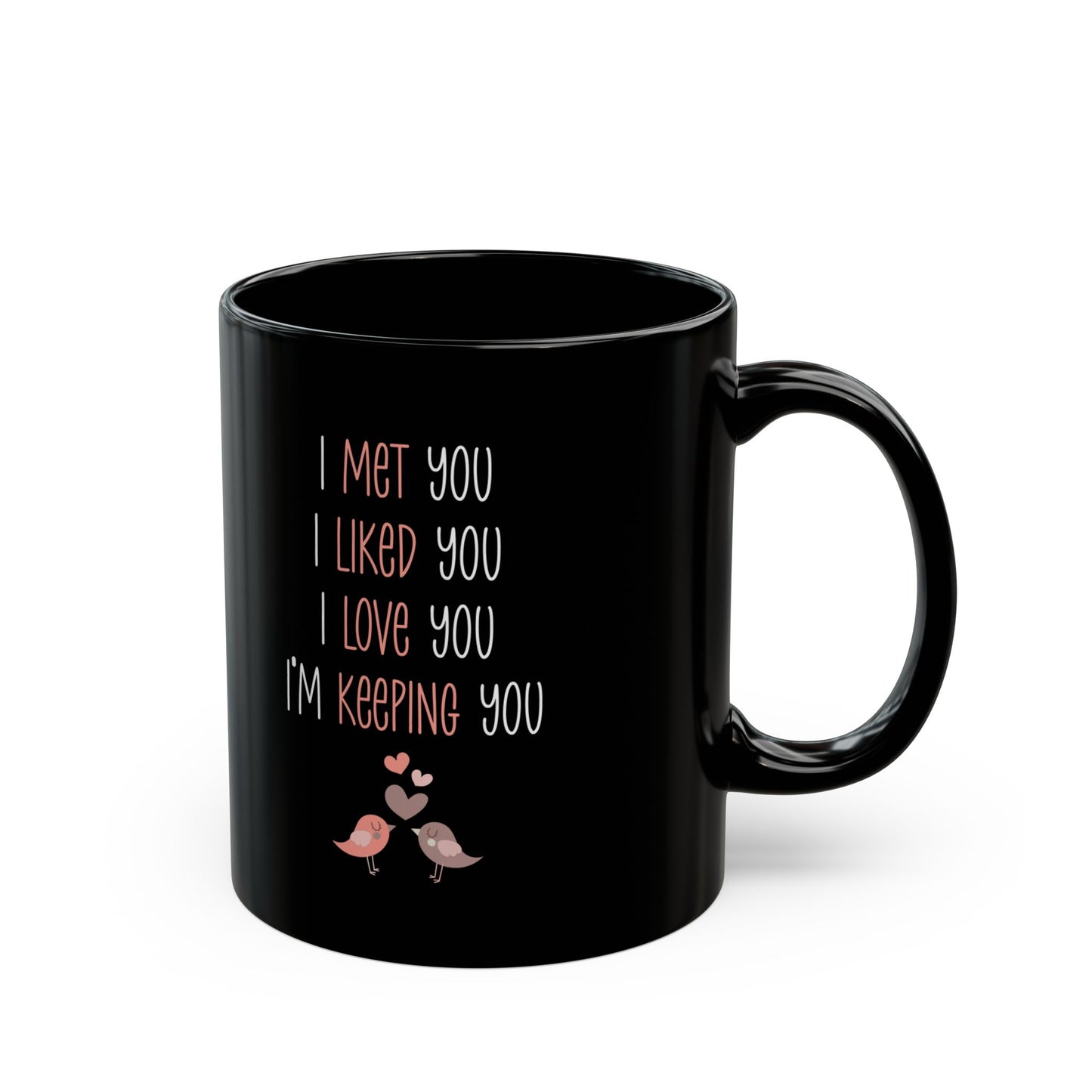 I Met You I Liked You I Love You Mug – Cute Lovebirds – Romantic Black Coffee Cup
