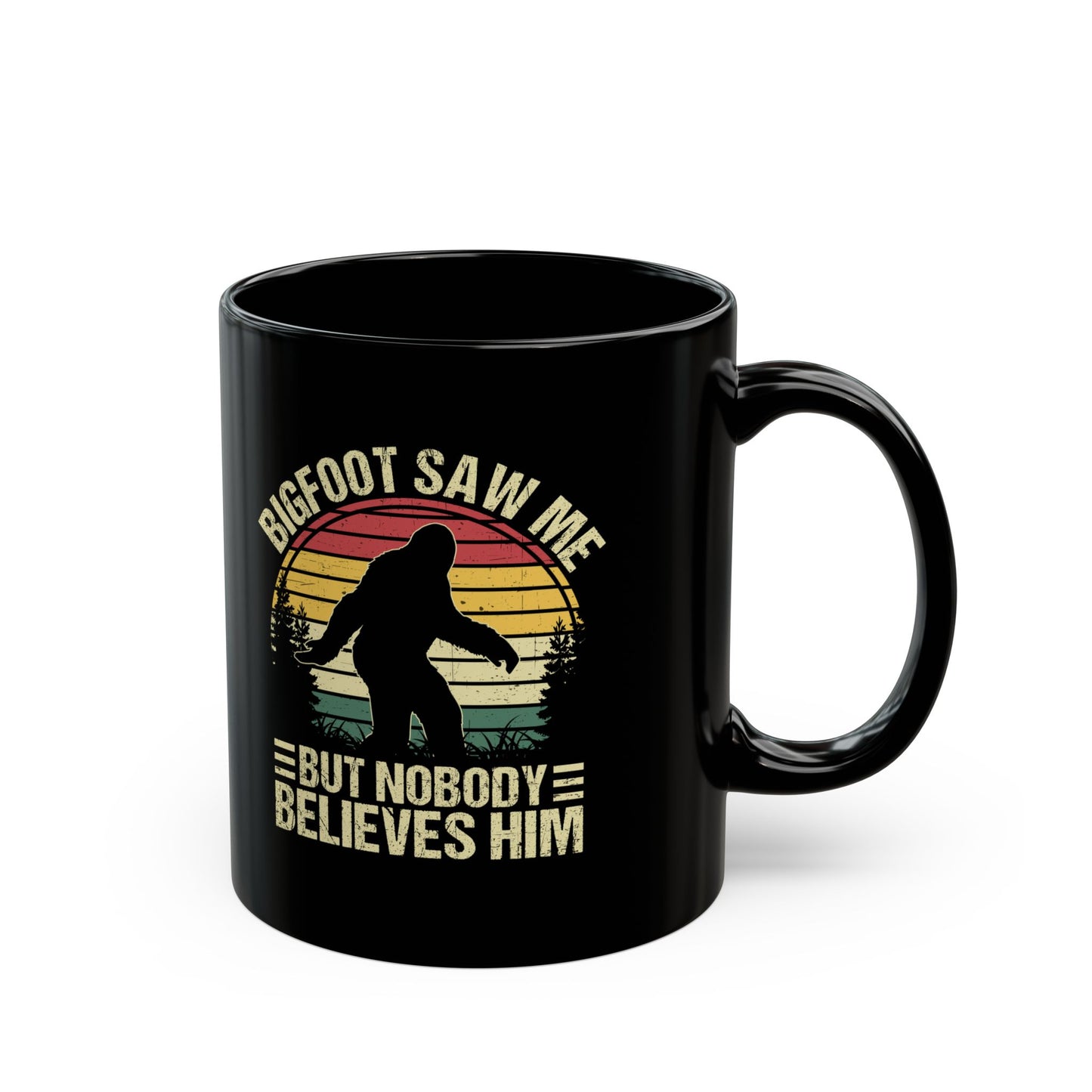 Bigfoot Saw Me But Nobody Believes Him Black Mug (11oz, 15oz)