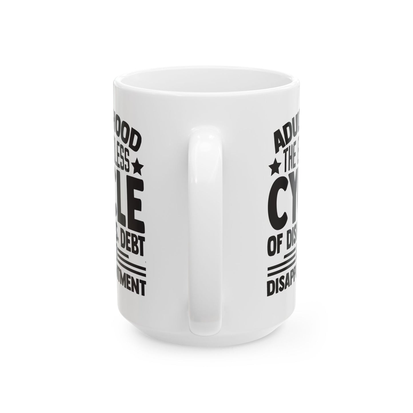 Adulthood The Endless Cycle of Dishes Debt and Disappointment White Mug, (11oz, 15oz)