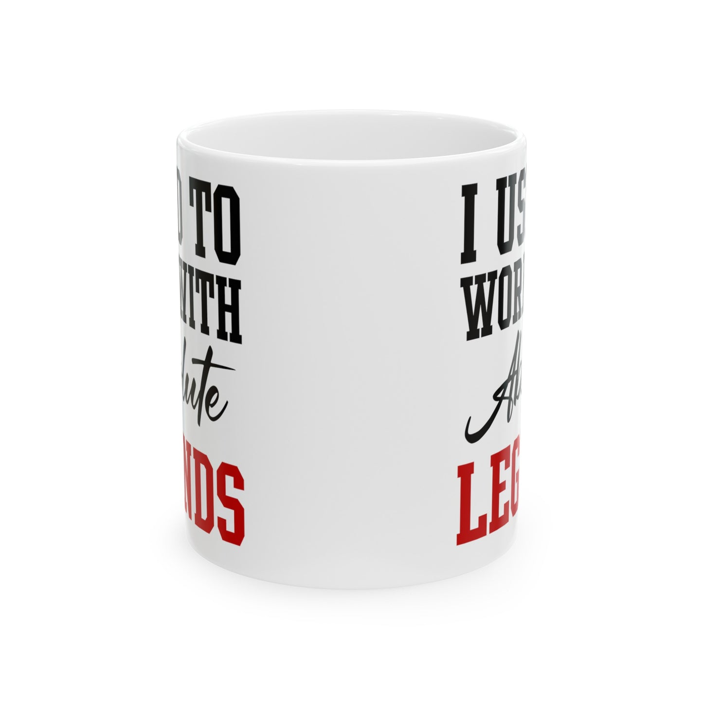 White Retirement Mug Gift – I Used To Work With Absolute Legends