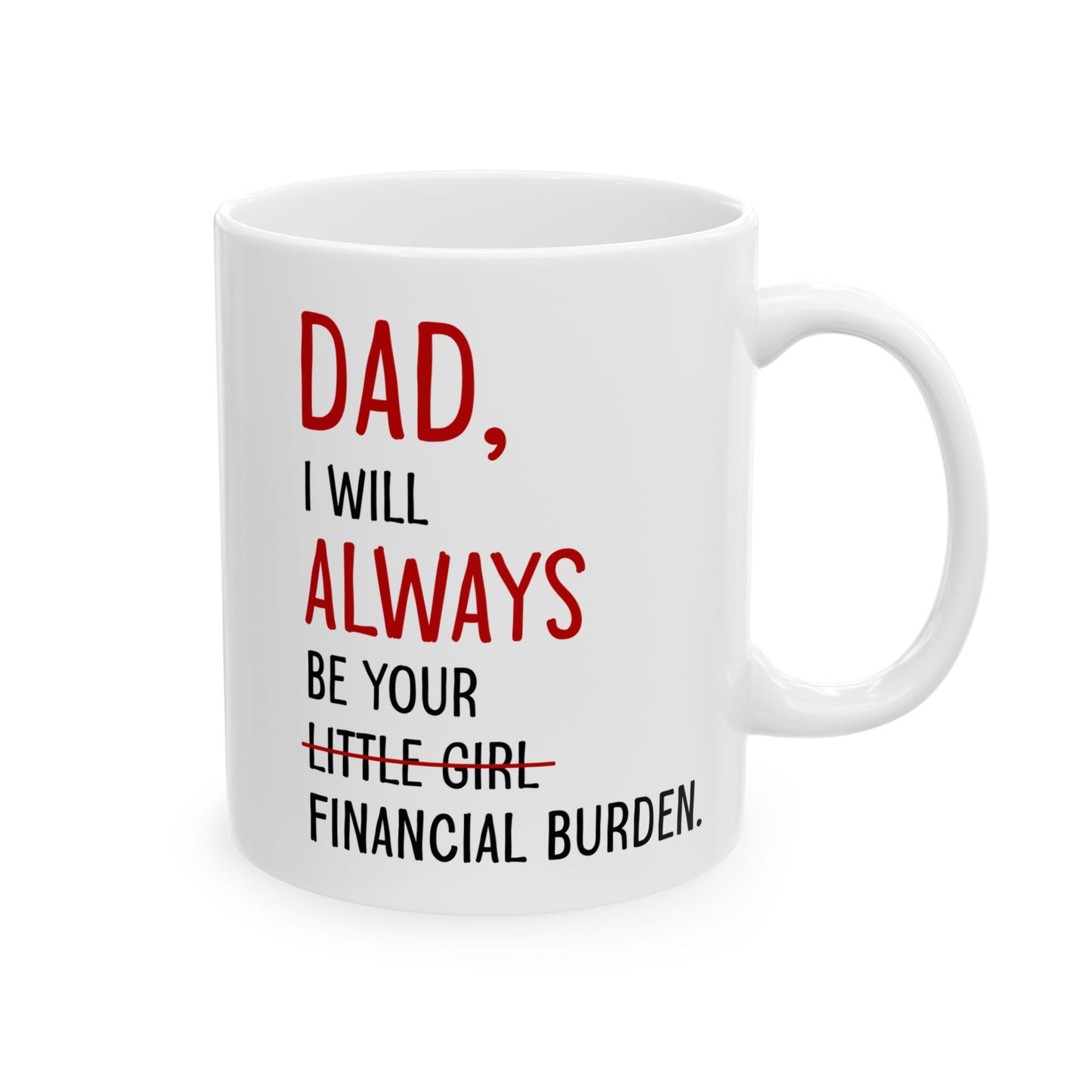 Dad, I Will Always Be Your Little Girl Financial Burden Mug – White