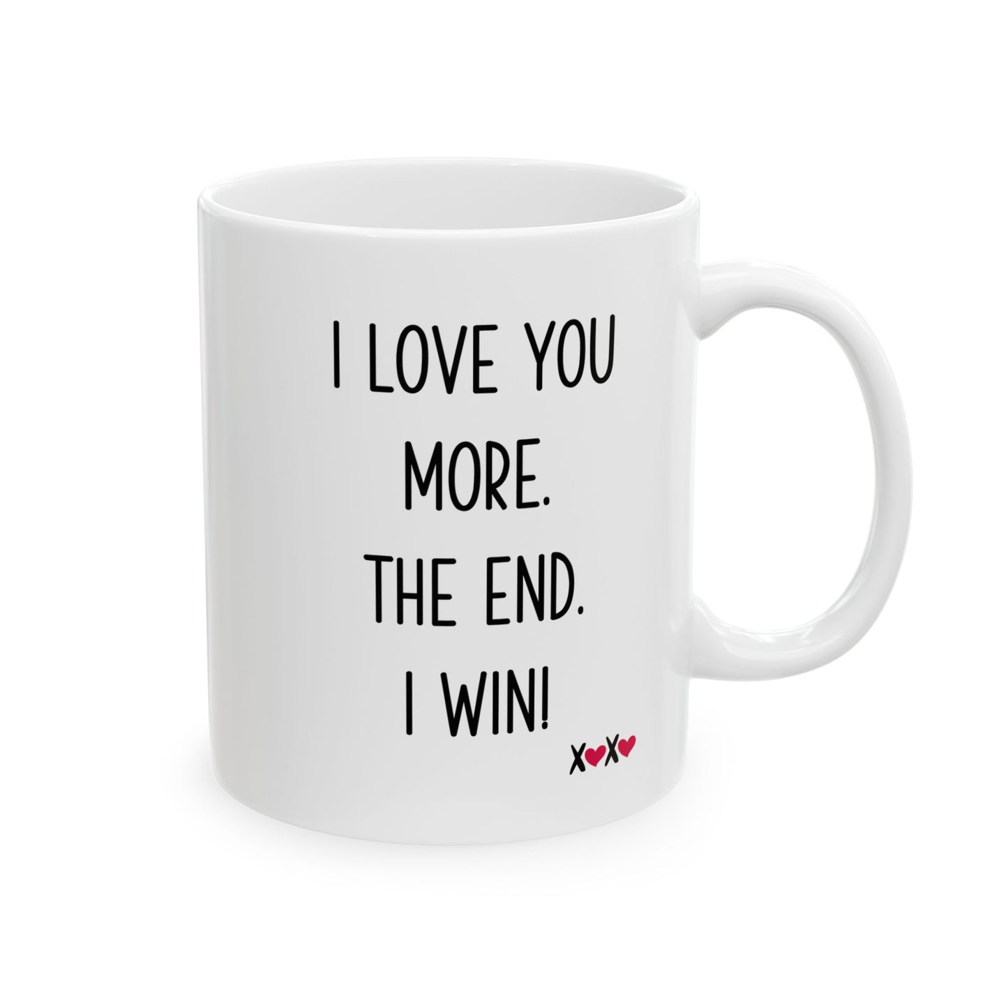 I Love You More The End I Win Mug – XOXO Hearts – Funny Gift for Couples