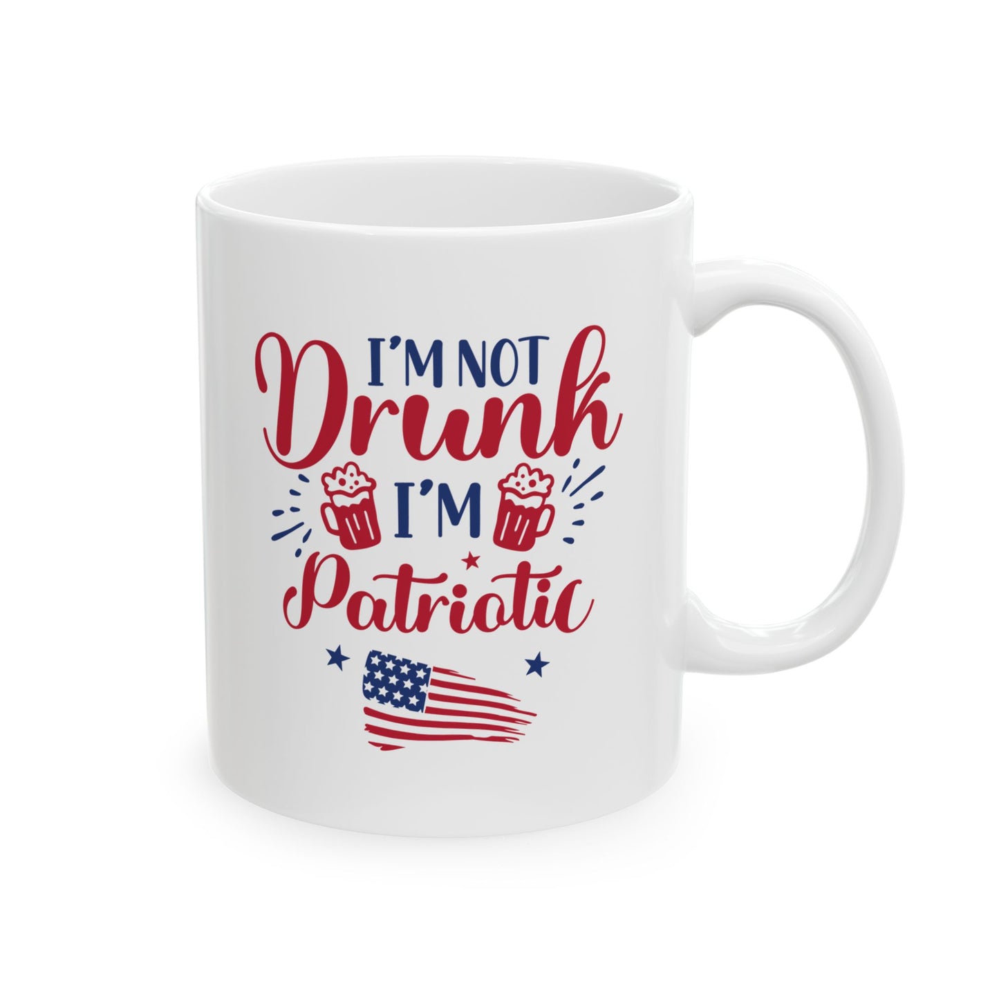 I'm Not Drunk I'm Patriotic Mug – Funny 4th of July Coffee Cup Gift