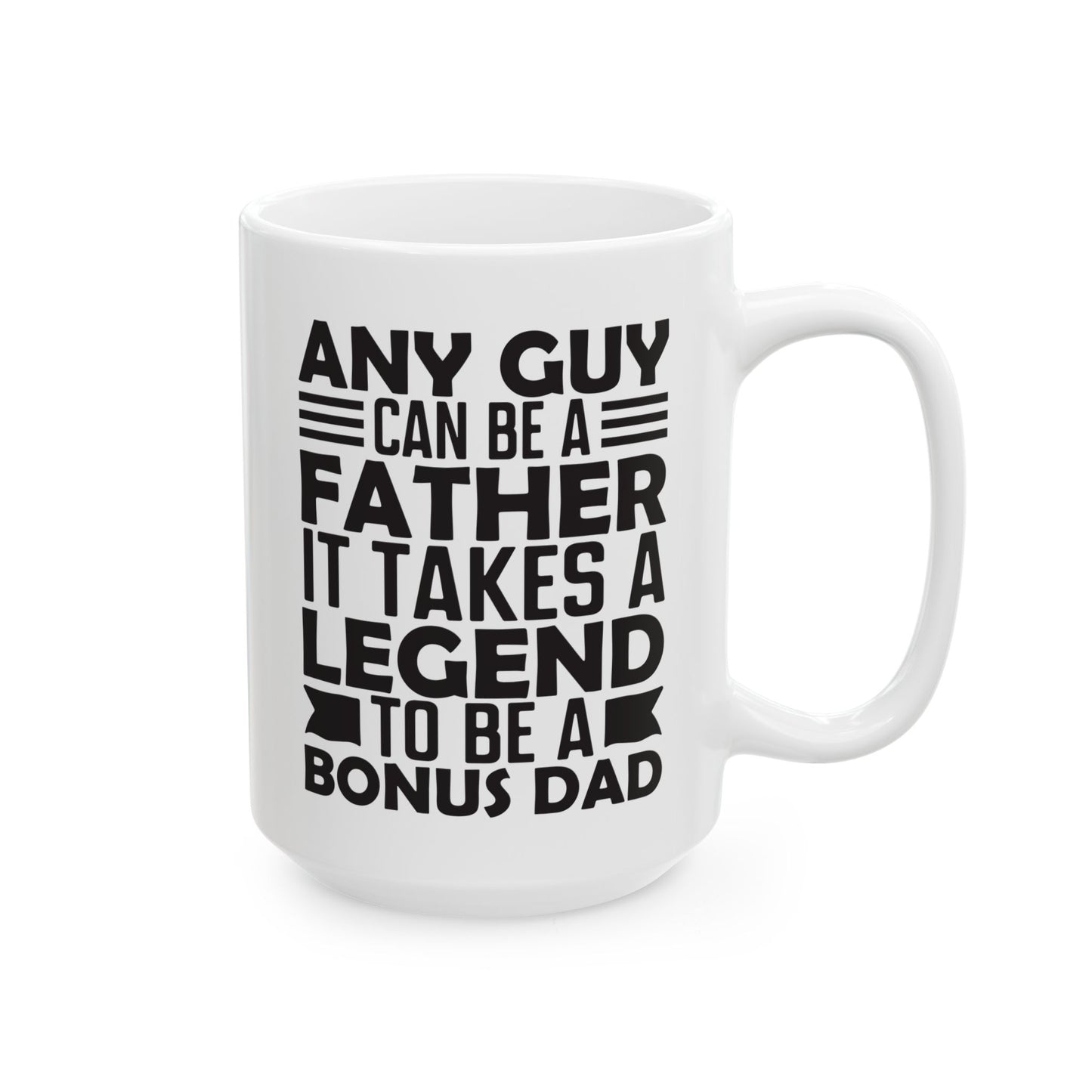 Any Guy Can Be a Father It Takes a Legend to Be a Bonus Dad White Mug, (11oz, 15oz)