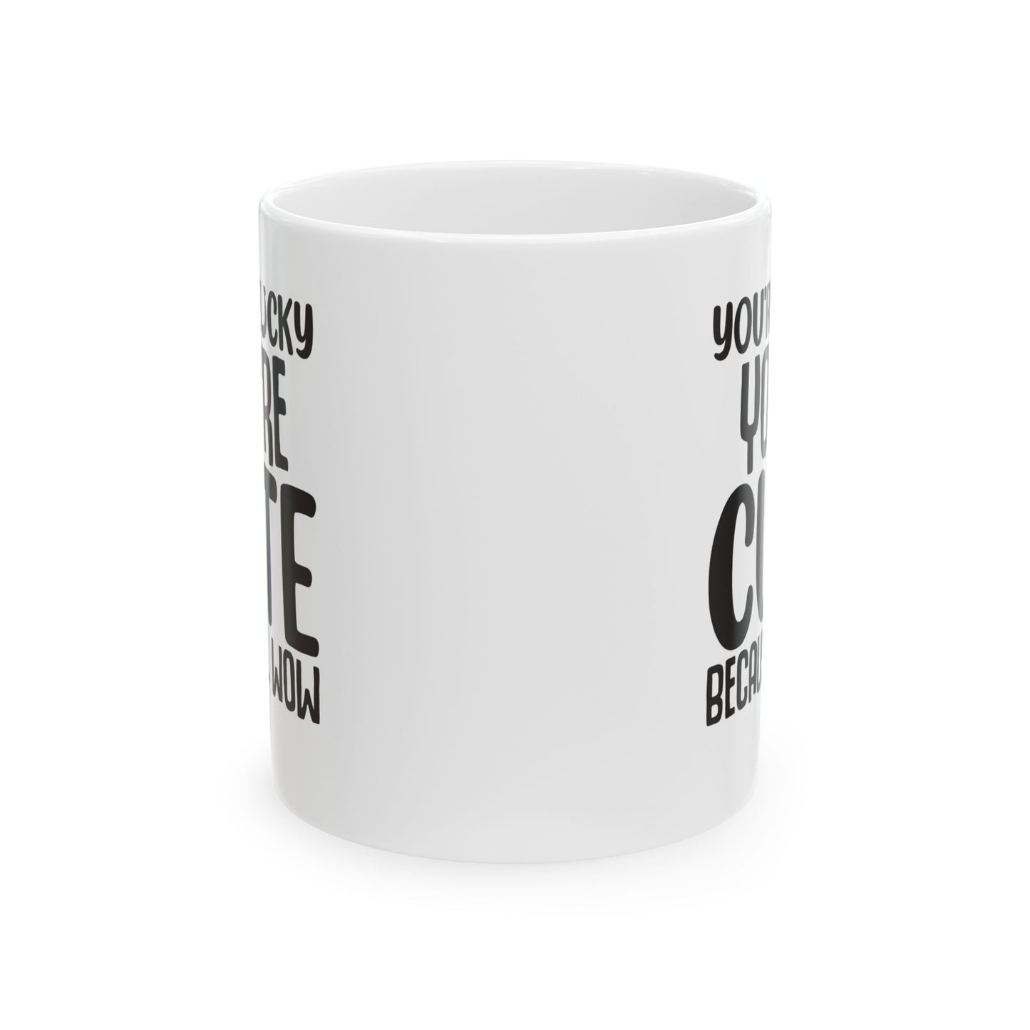 You re Lucky You re Cute Because Wow White Mug, (11oz, 15oz)