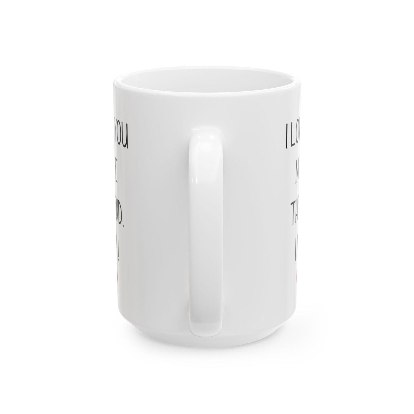 I Love You More Mug Funny Romantic Gift – The End I Win – For Couples, Girlfriend, or Boyfriend