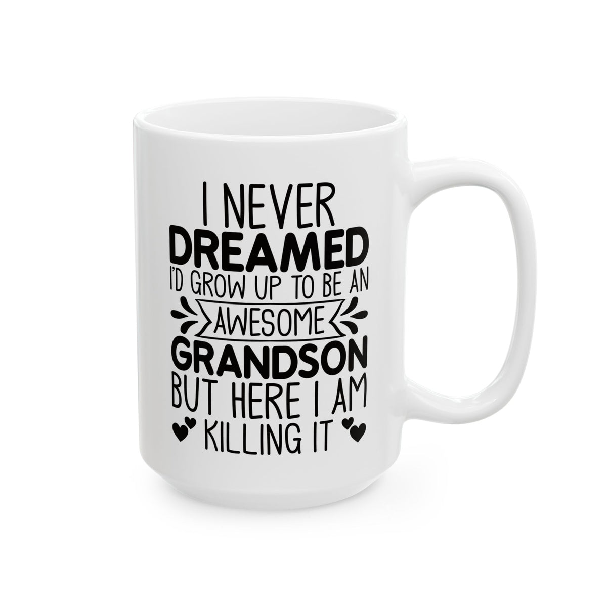 I NEVER DREAMED Ceramic Mug, (11oz, 15oz)