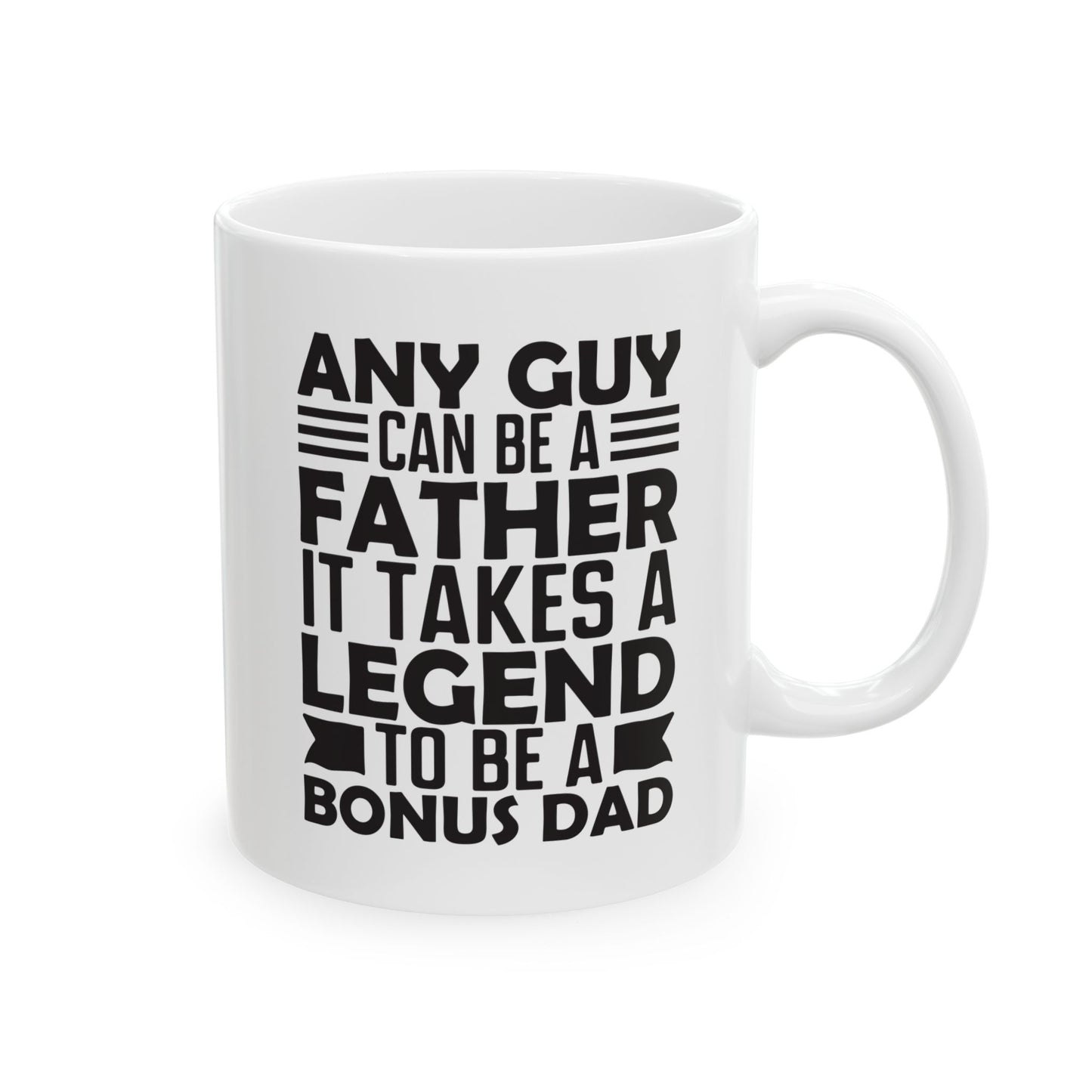 Any Guy Can Be a Father It Takes a Legend to Be a Bonus Dad White Mug, (11oz, 15oz)