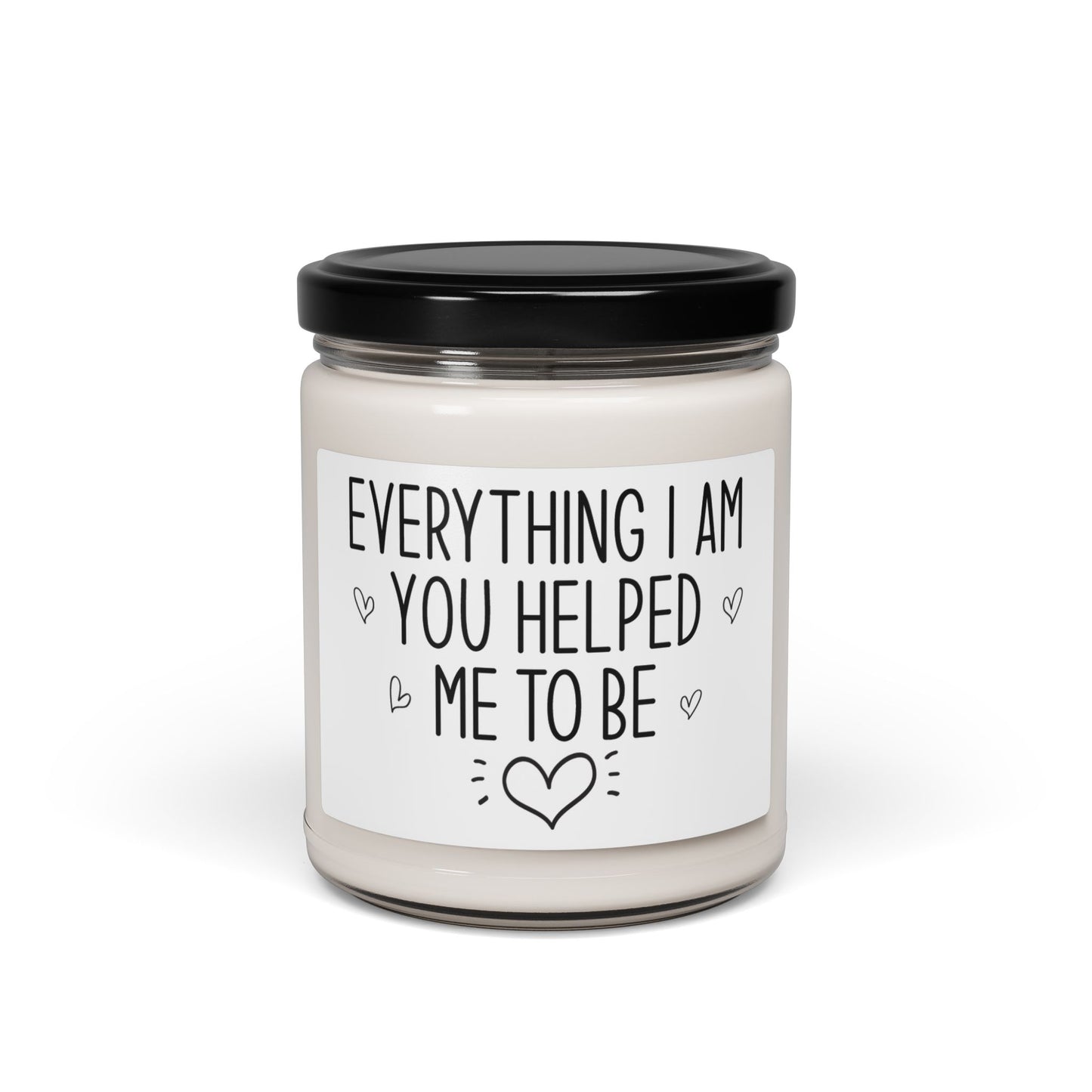 Everything I Am, You Helped Me to Be Candle – Sentimental Mother's Day Gift, Mom Appreciation Present, Thoughtful Gift from Son or Daughter