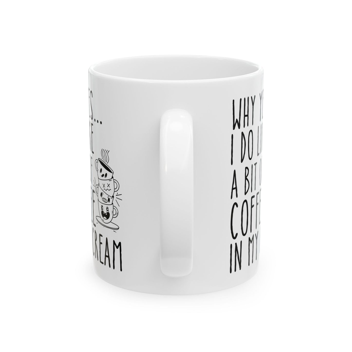 Why Yes I Do Like A Bit Of Coffee In My Cream White Mug, (11oz, 15oz)