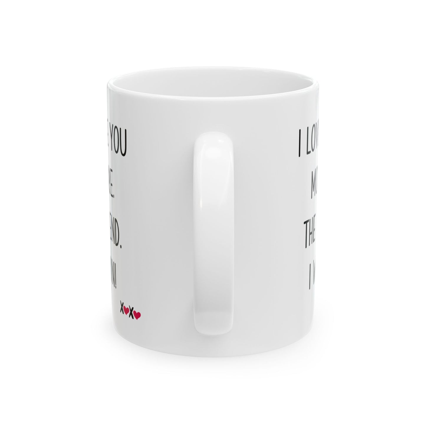 I Love You More The End I Win Mug – XOXO Hearts – Funny Gift for Couples