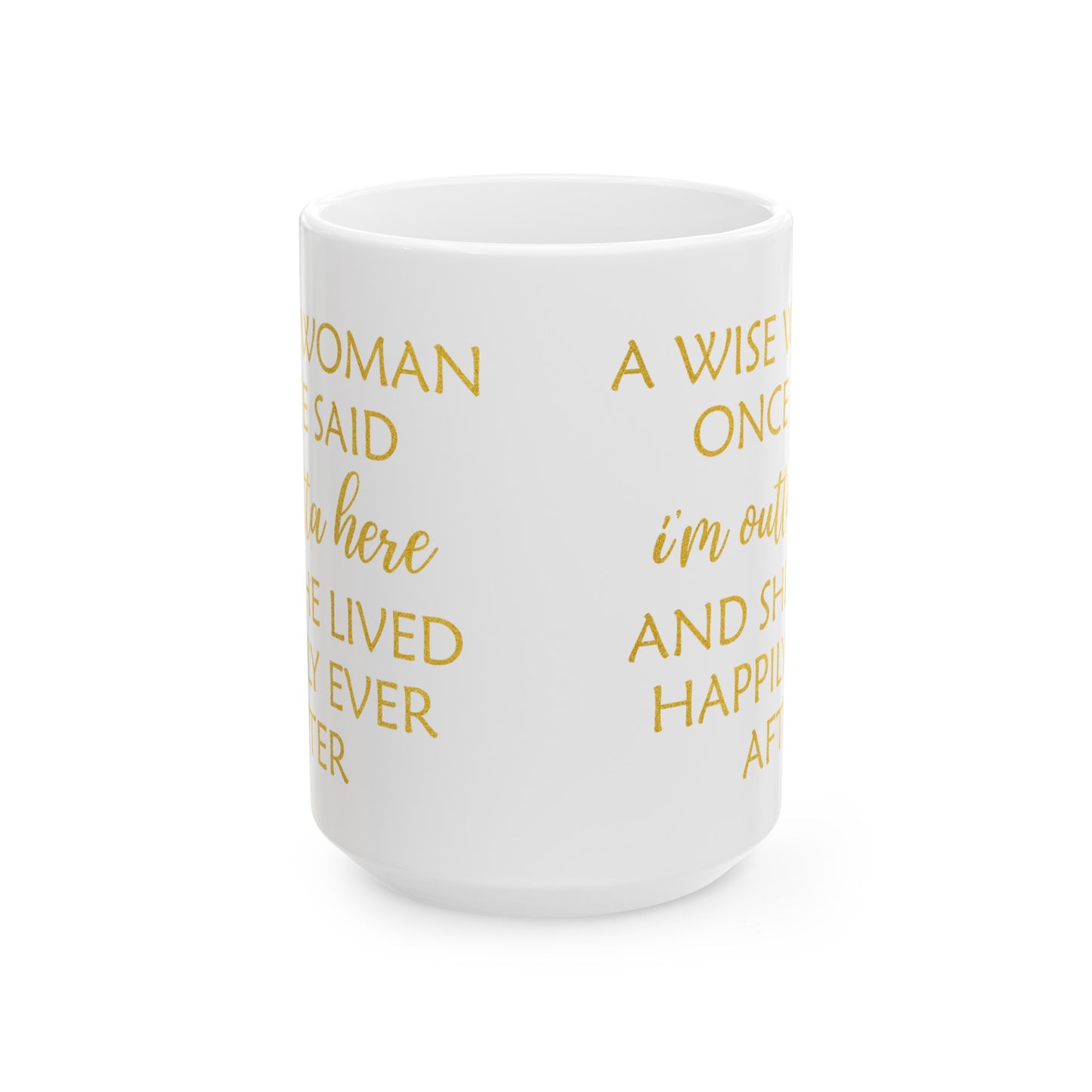 A Wise Woman Once Said I'm Outta Here Mug – White with Gold Lettering