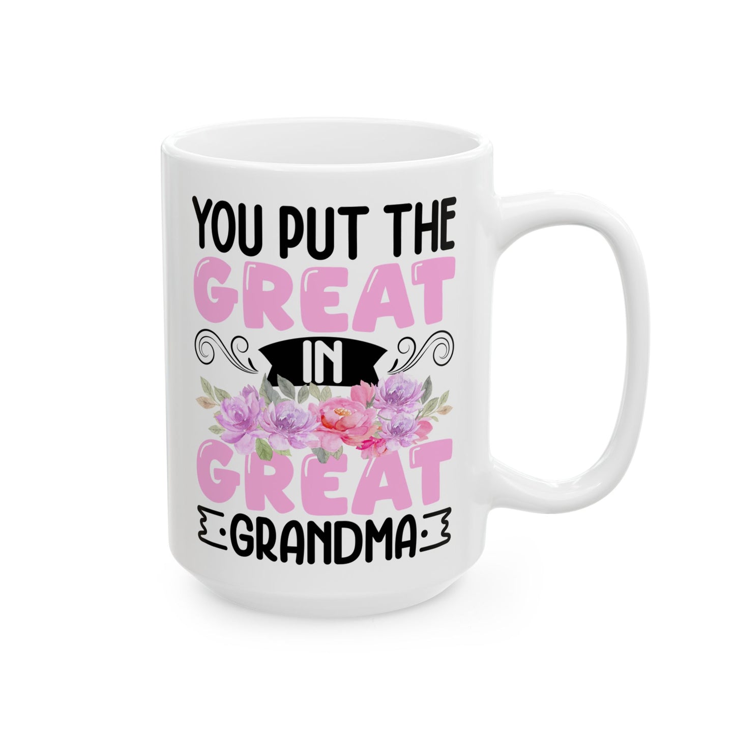 You Put Great In Great Grandma White Mug, (11oz, 15oz)