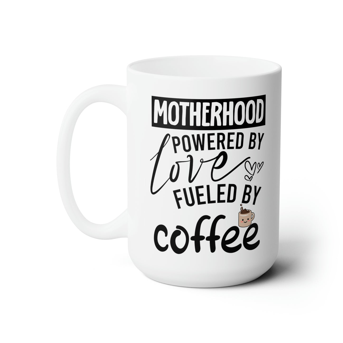 Motherhood Powered by Love Fueled by Coffee Mug - Perfect Gift for Moms