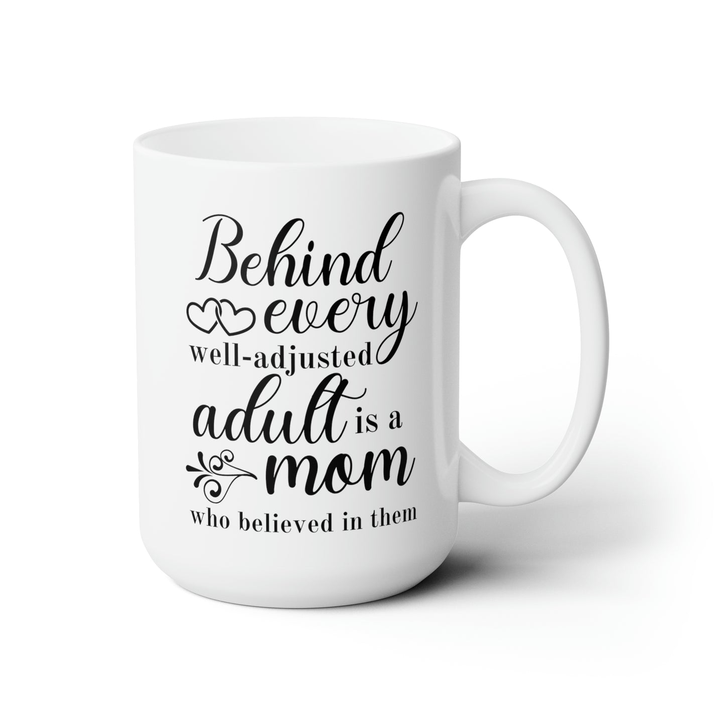 Behind Every Well-Adjusted Adult Is a Mom Who Believed in Them - Inspirational Mom Mug