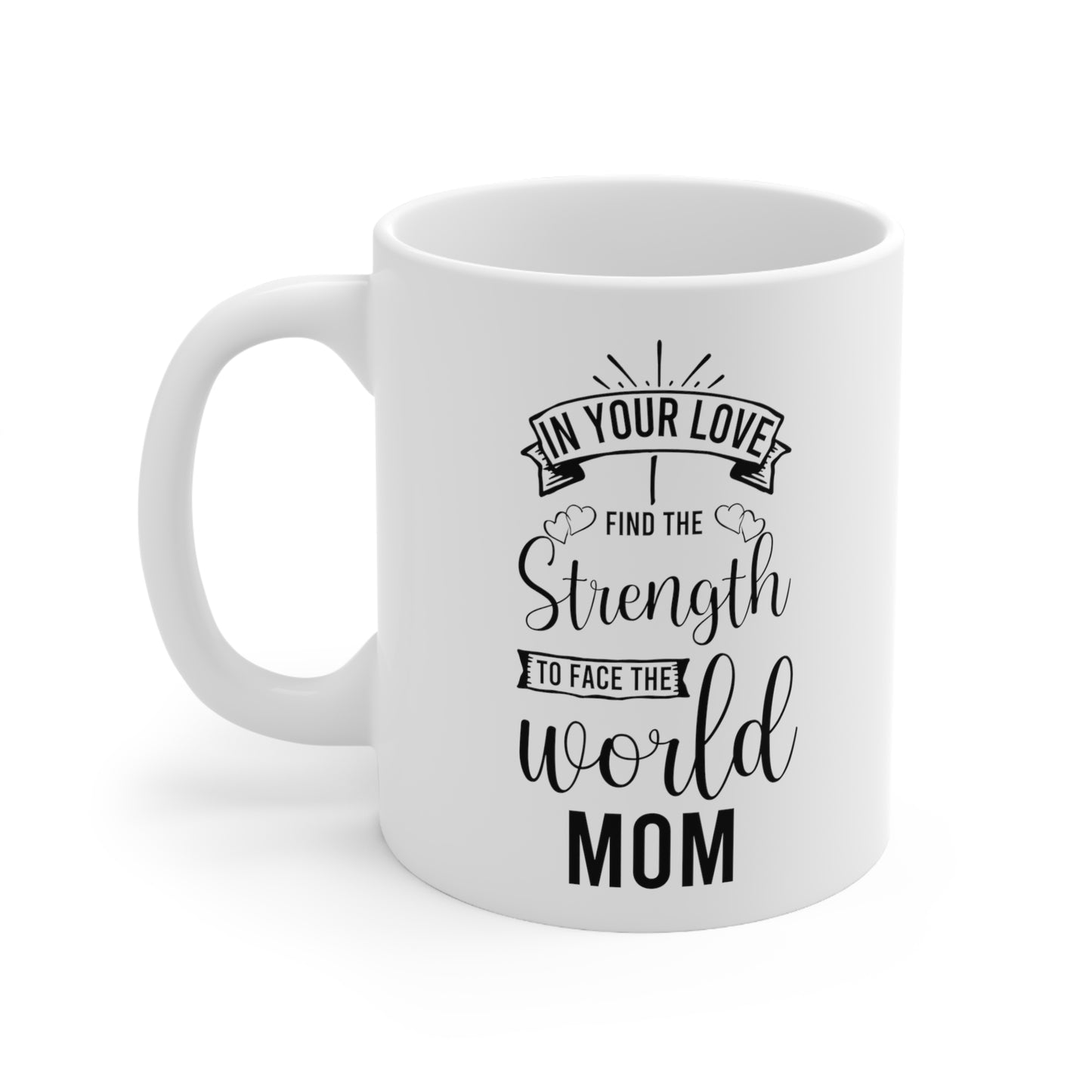In Your Love I Find the Strength to Face the World Mom Mug