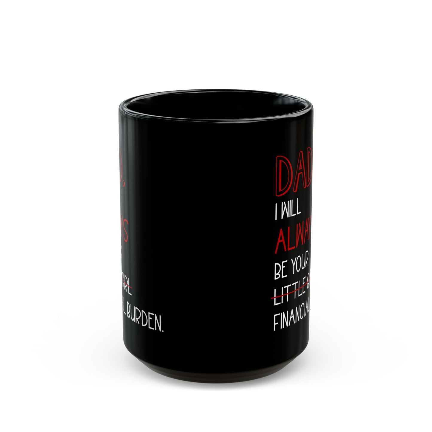 Dad, I Will Always Be Your Little Girl Financial Burden Mug – Black