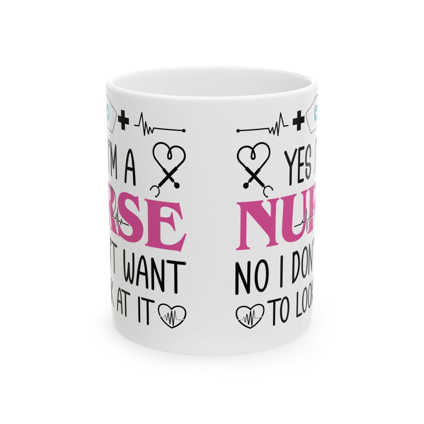 Yes I’m a Nurse No I Don’t Want to Look at It Mug – Funny Nurse Appreciation Gift