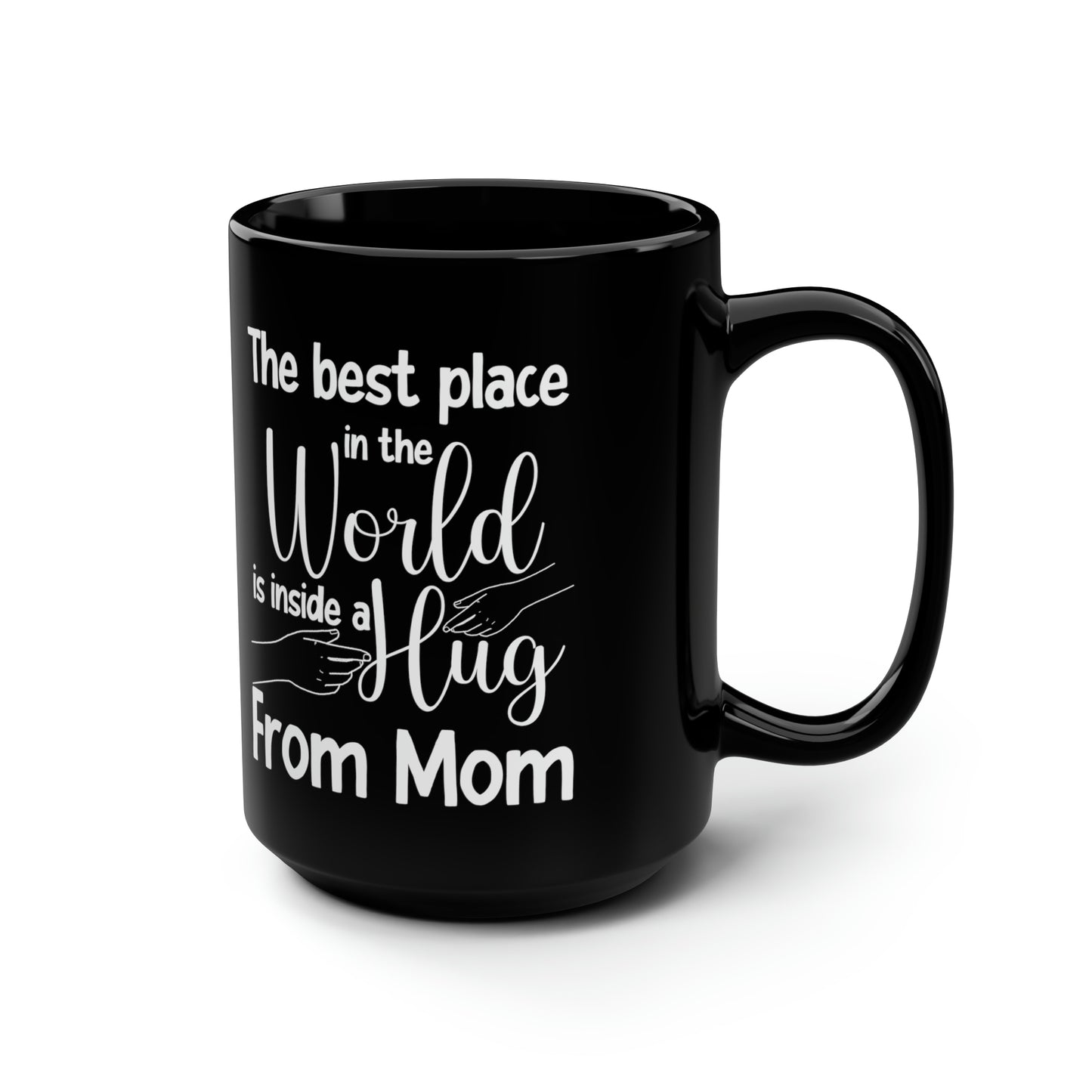 The Best Place in the World is Inside a Hug from Mom – Black Coffee Mug
