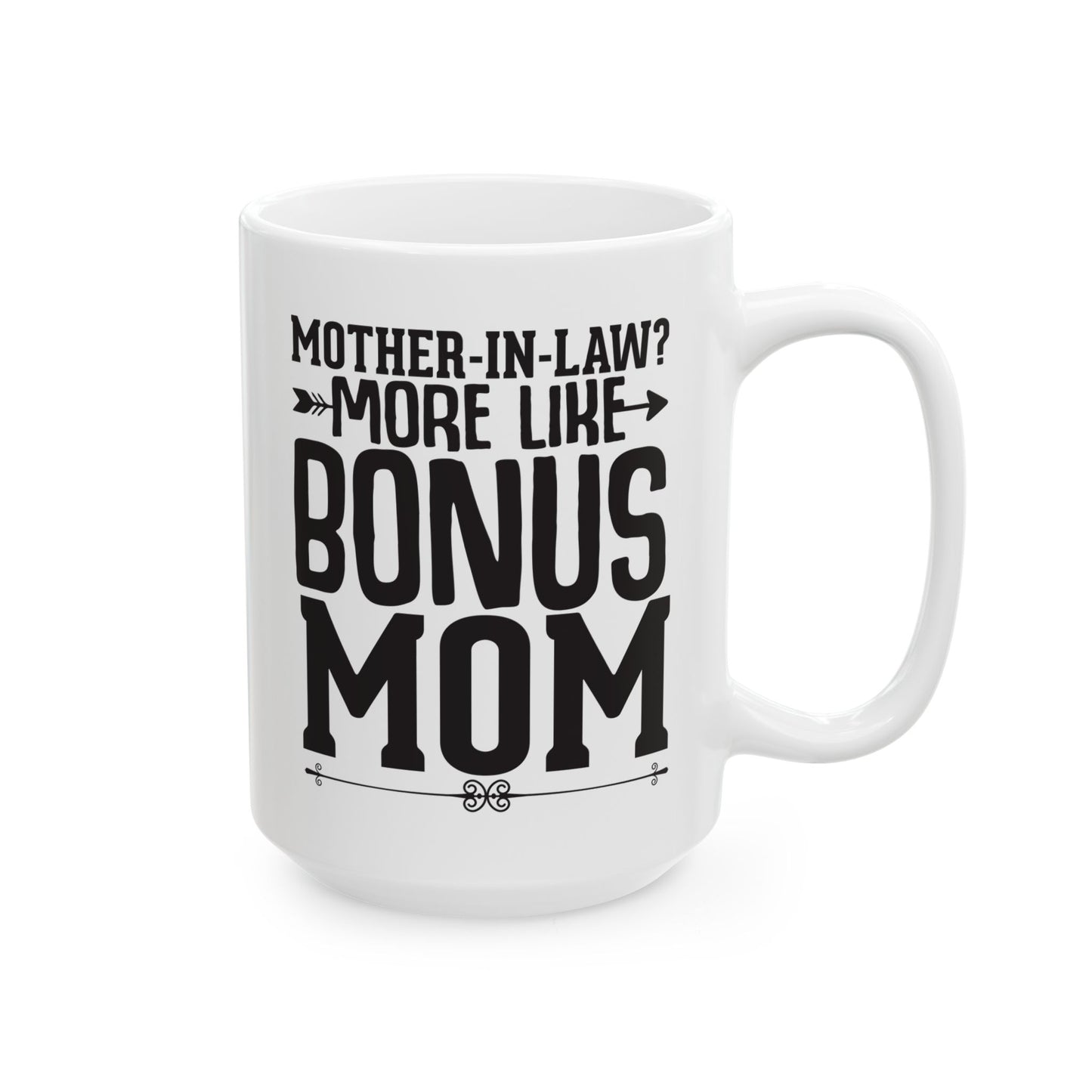Mother-in-Law More Like Bonus Mom White Mug, (11oz, 15oz)