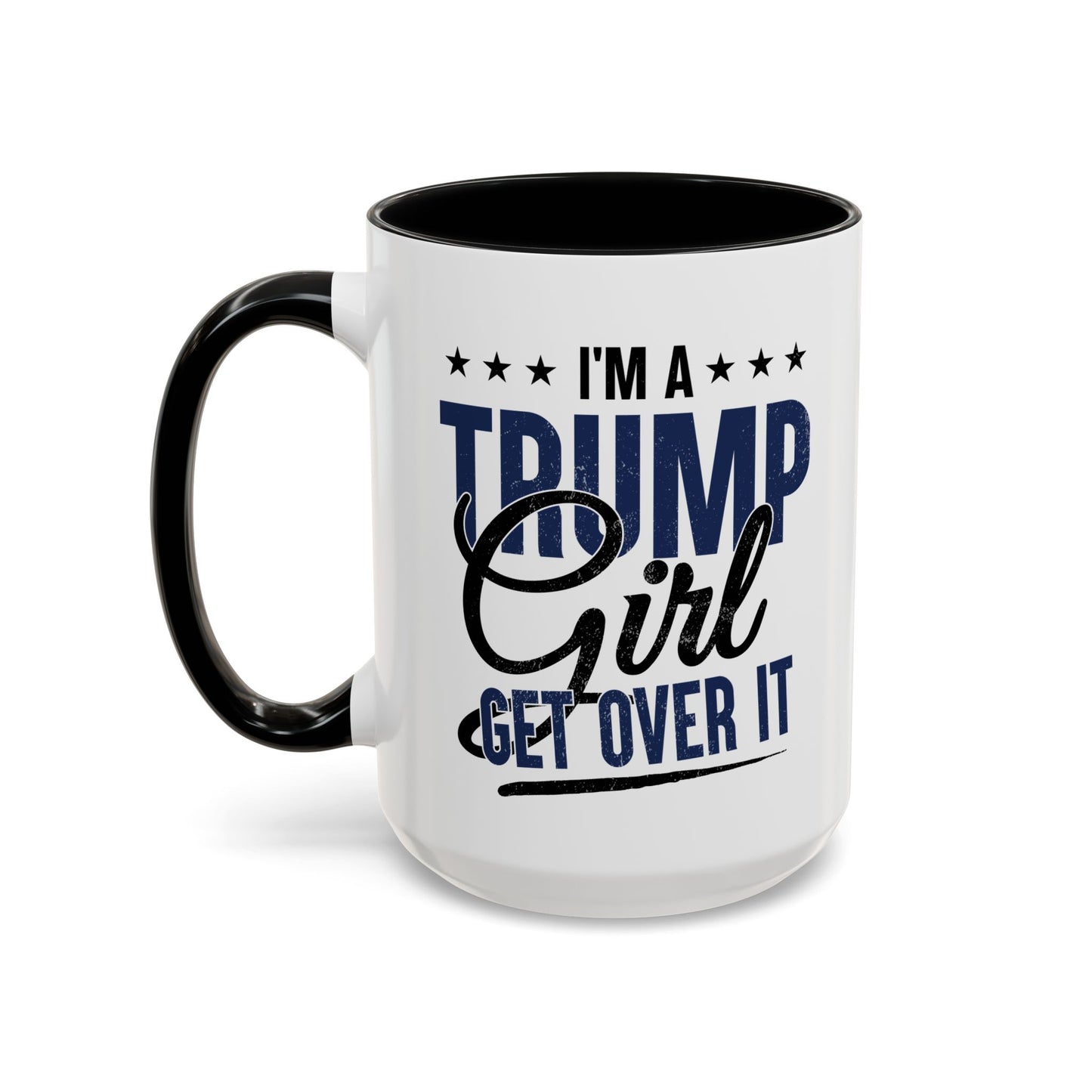 Funny Trump Girl Mug – I'm a Trump Girl Get Over It – Conservative Patriotic Gift for Women