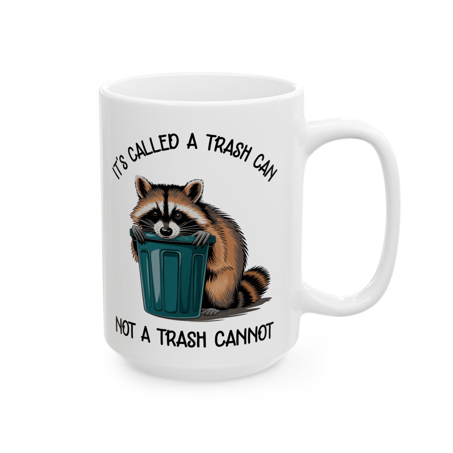It's called a trash can not a trash cannot, white Mug, (11oz, 15oz)