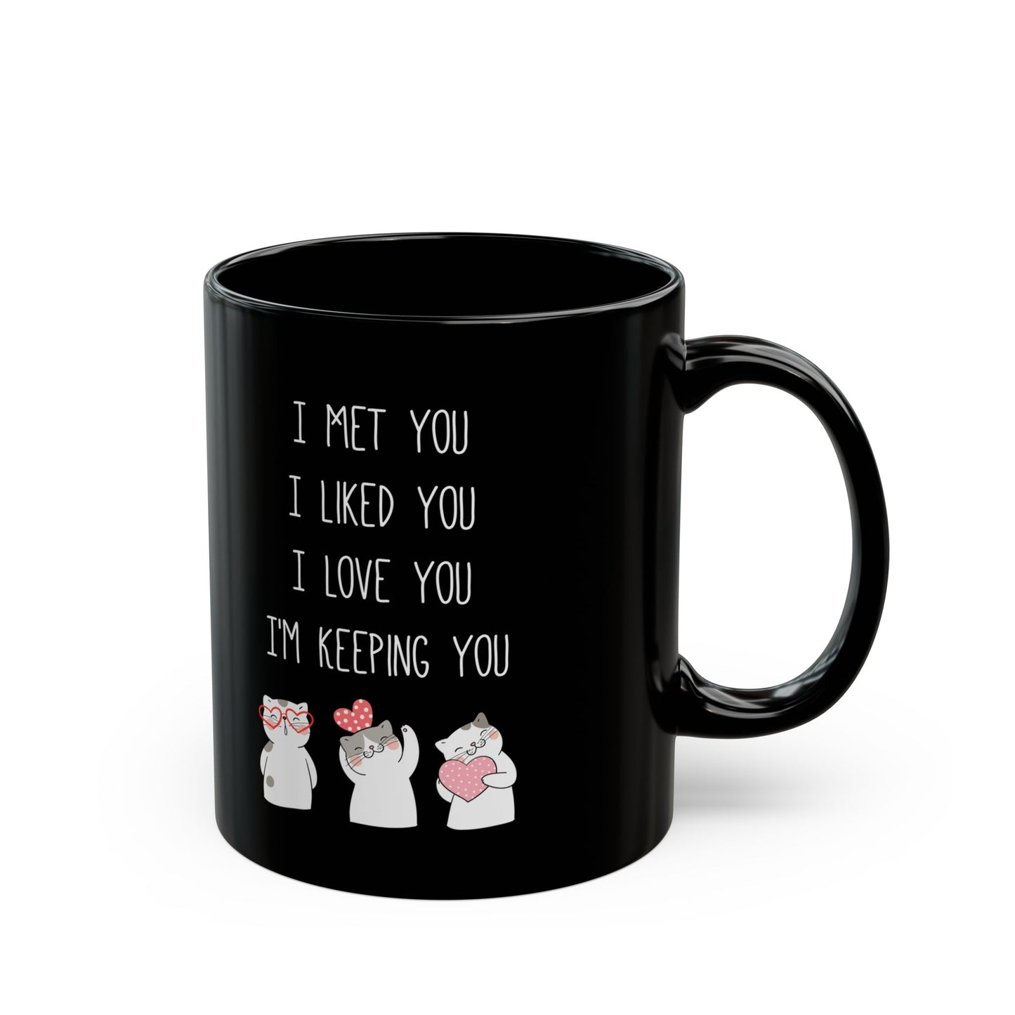 I Met You I Liked You I Love You Mug – Cute Cats Holding Hearts – Romantic Black Mug Gift