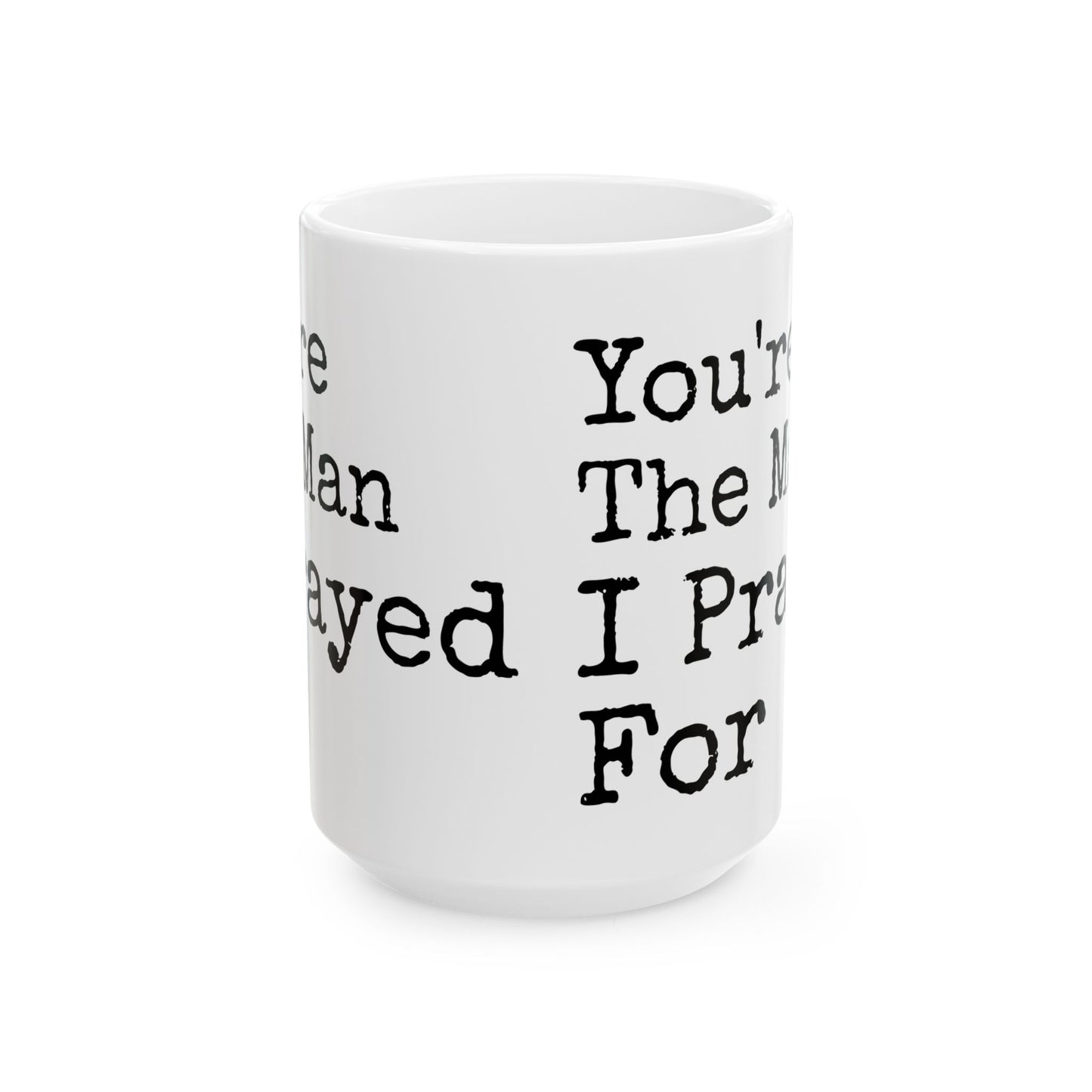 You're The Man I Prayed For White Mug, (11oz, 15oz)