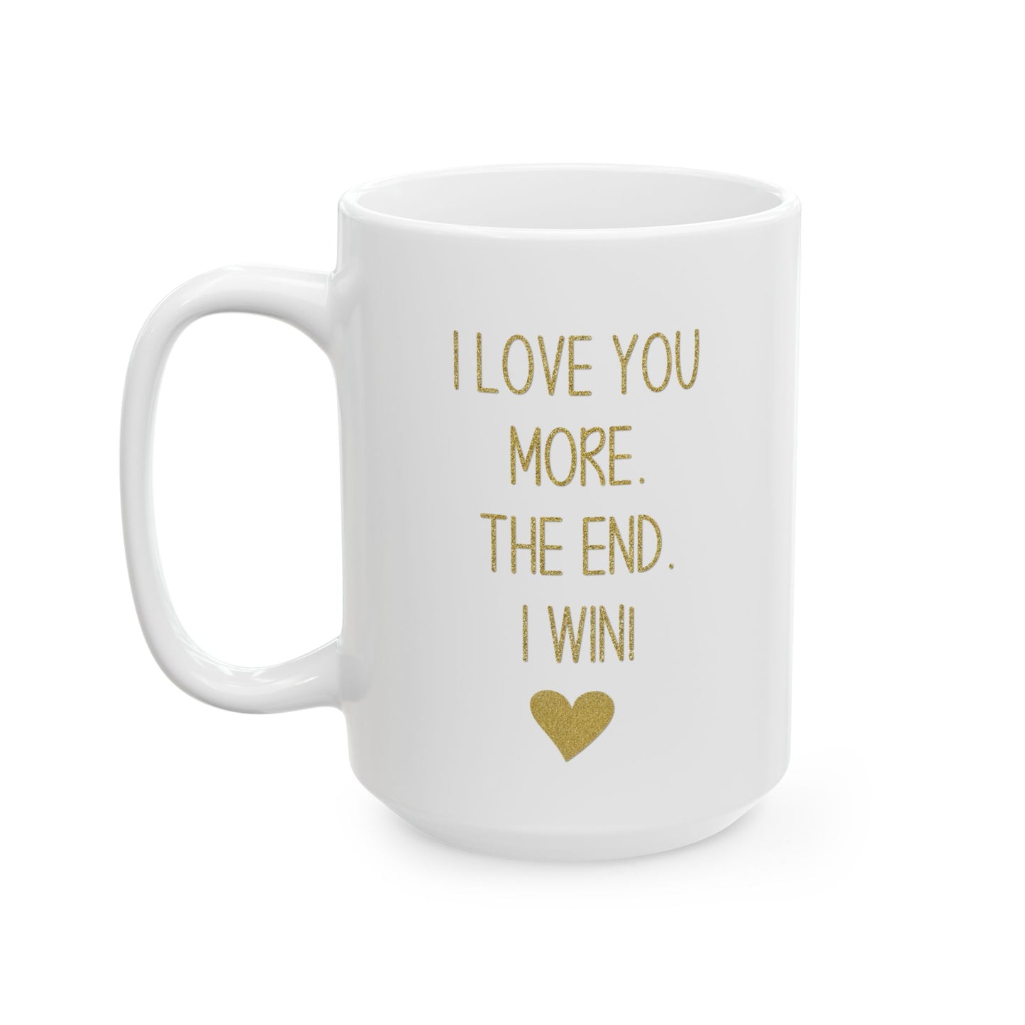 I Love You More Mug – Gold Typography – Romantic Funny Gift for Partner