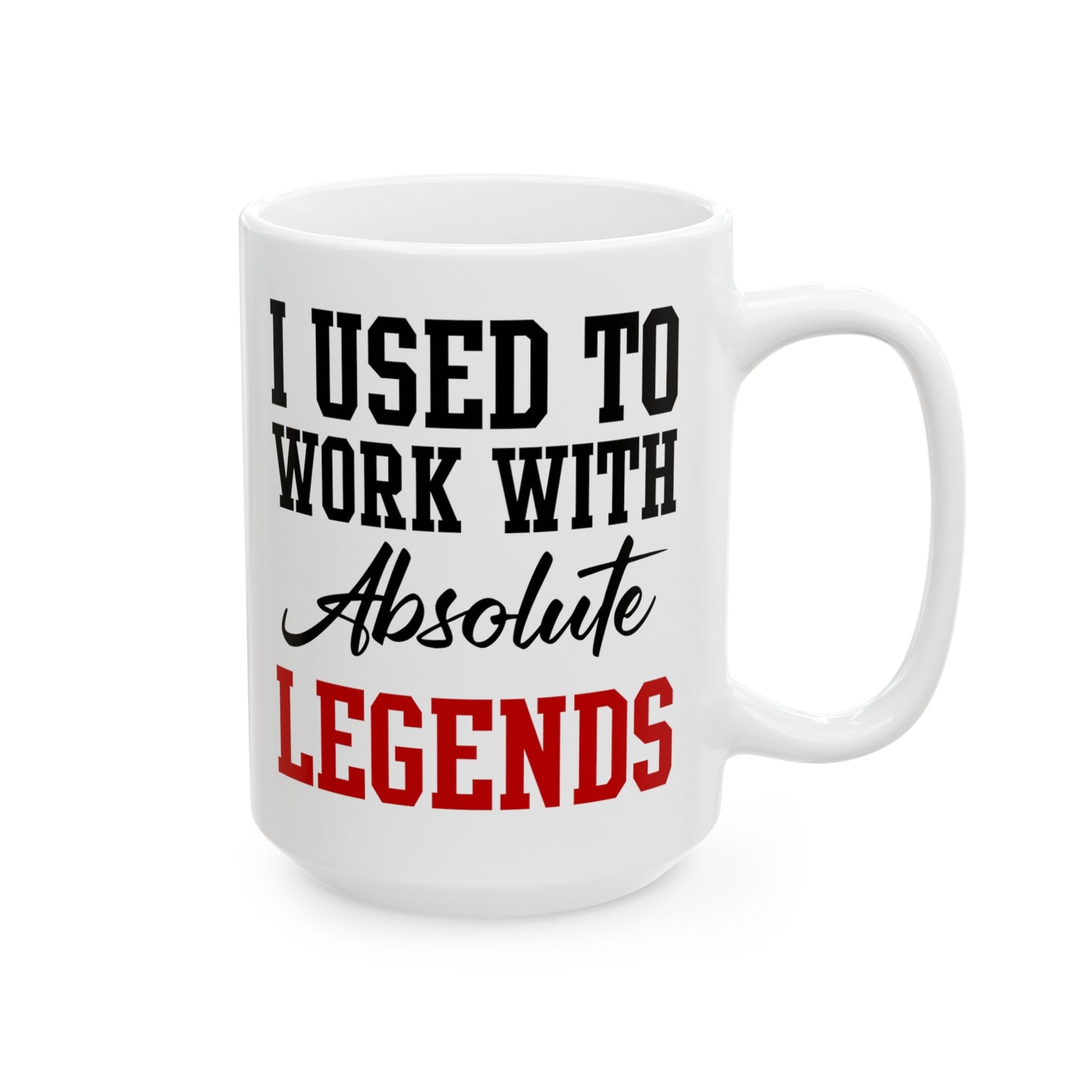 White Retirement Mug Gift – I Used To Work With Absolute Legends