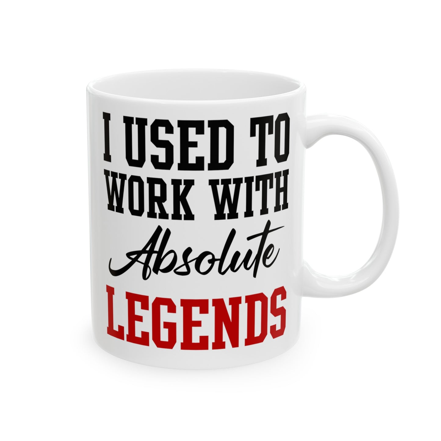 White Retirement Mug Gift – I Used To Work With Absolute Legends