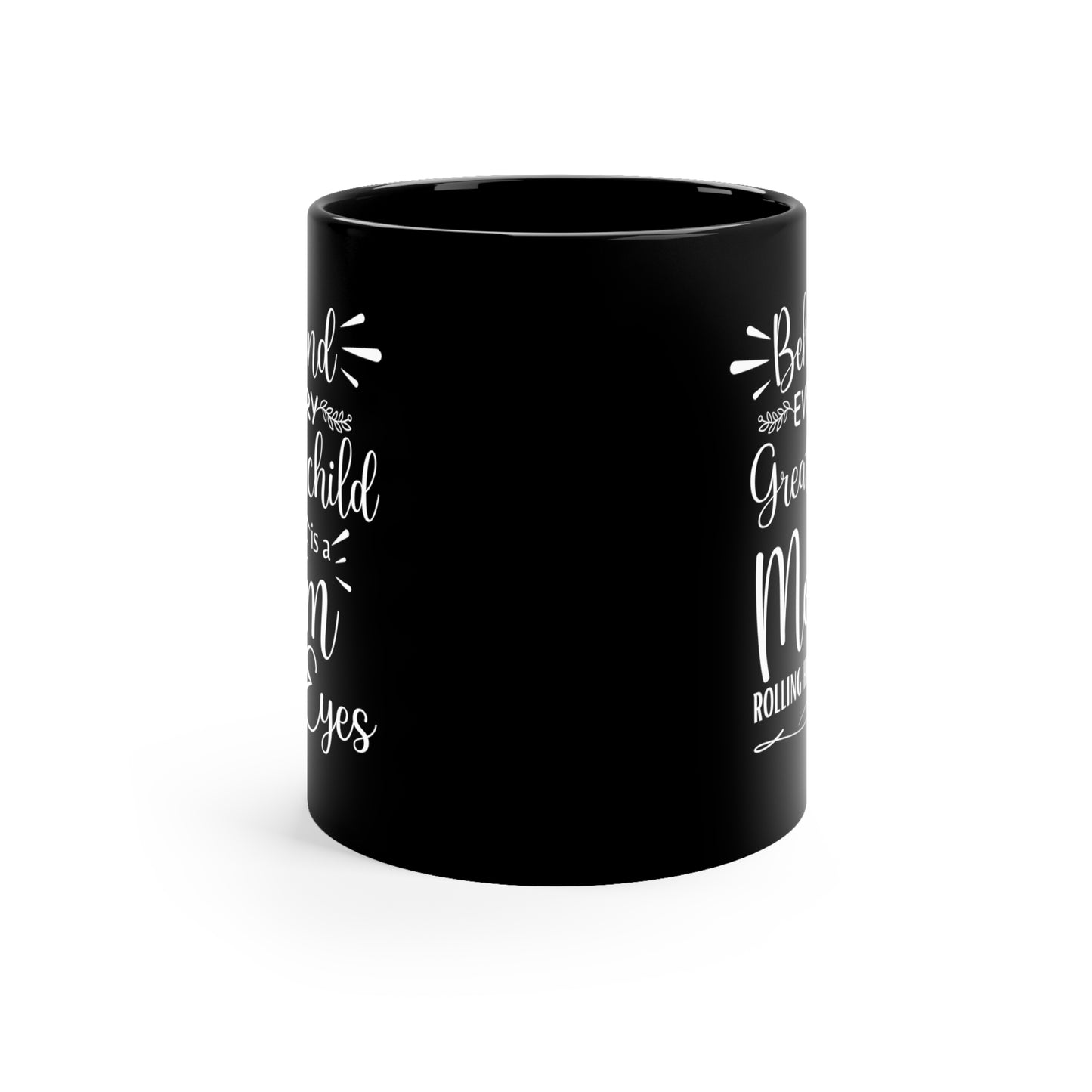 Behind Every Great Child is a Mom Rolling Her Eyes Black Mug