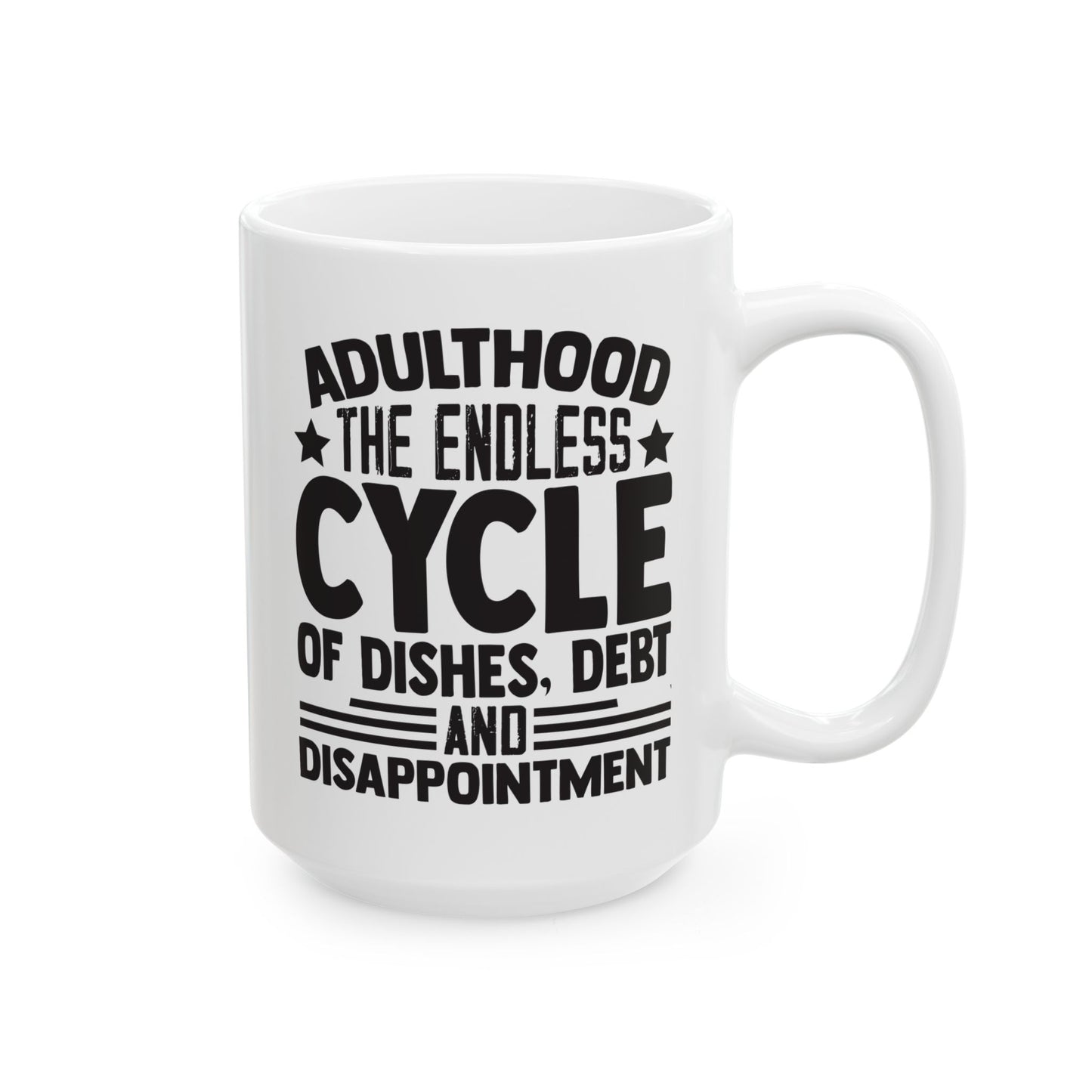 Adulthood The Endless Cycle of Dishes Debt and Disappointment White Mug, (11oz, 15oz)