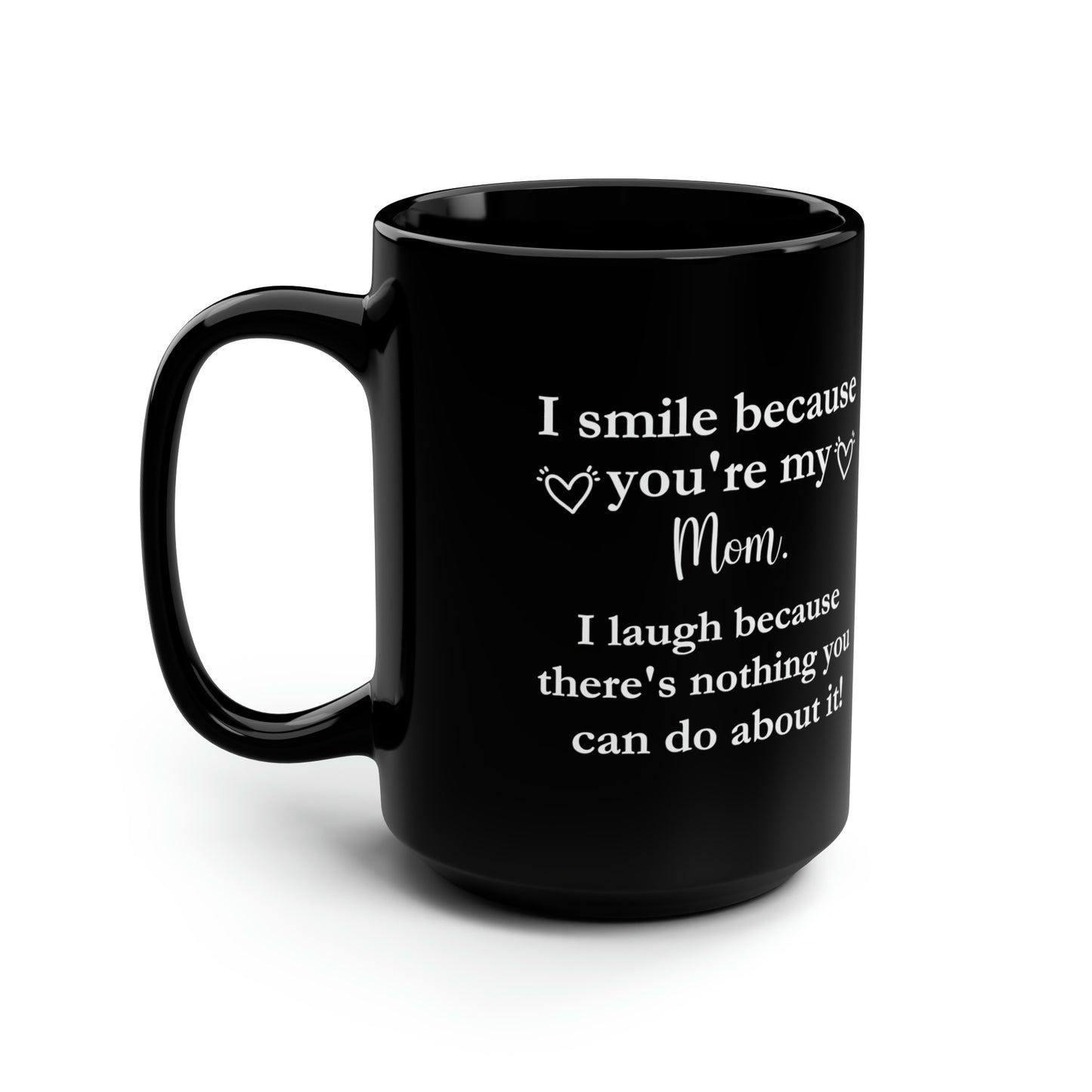 Funny Mom Tall Black Mug – I Smile Because You're My Mom