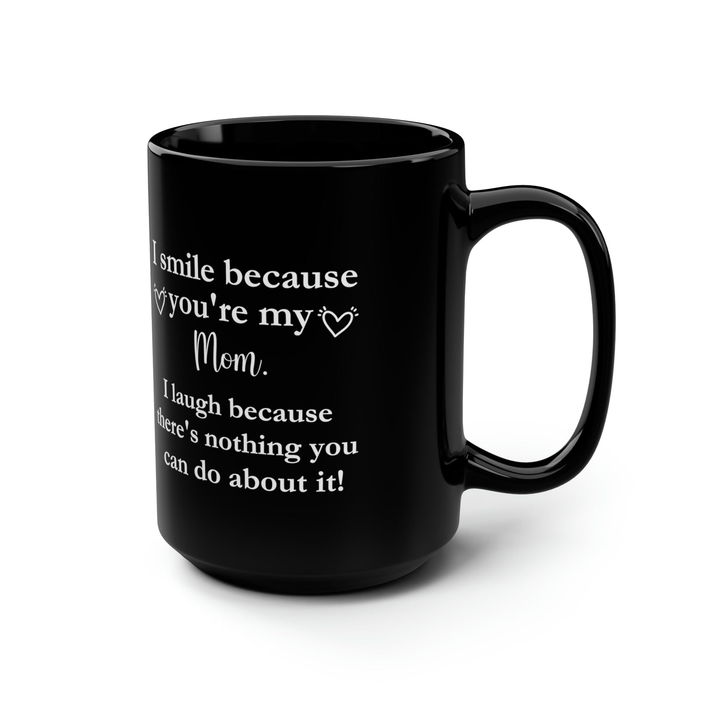 Funny Mom Tall Black Mug – I Smile Because You're My Mom