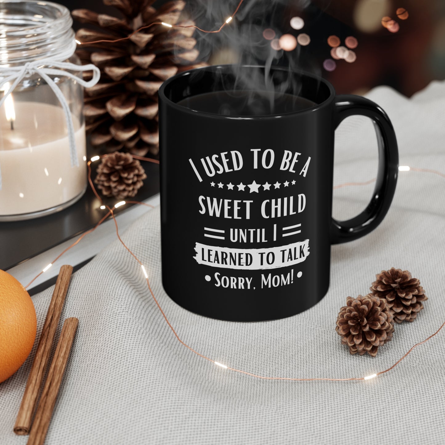 I Used to Be a Sweet Child Until I Learned to Talk Sorry Mom! Black Mug