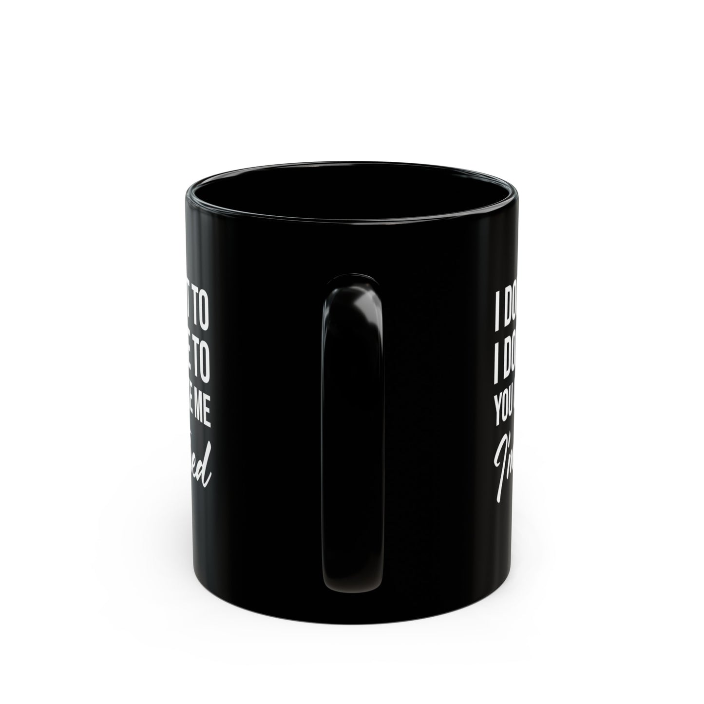 I Don't Want To You Can't Make Me I'm Retired Black Mug – Perfect Retirement Gift