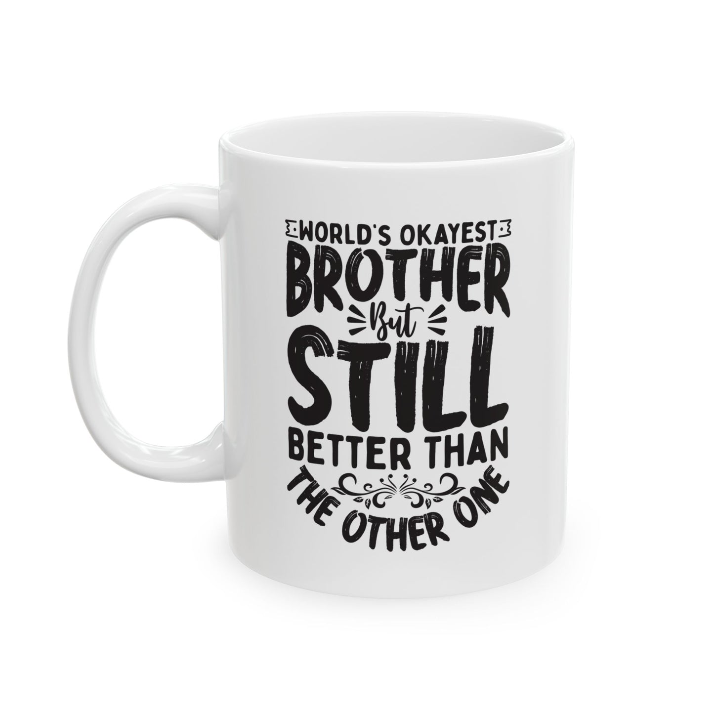 World s Okayest Brother But Still Better Than the Other One White Mug, (11oz, 15oz)