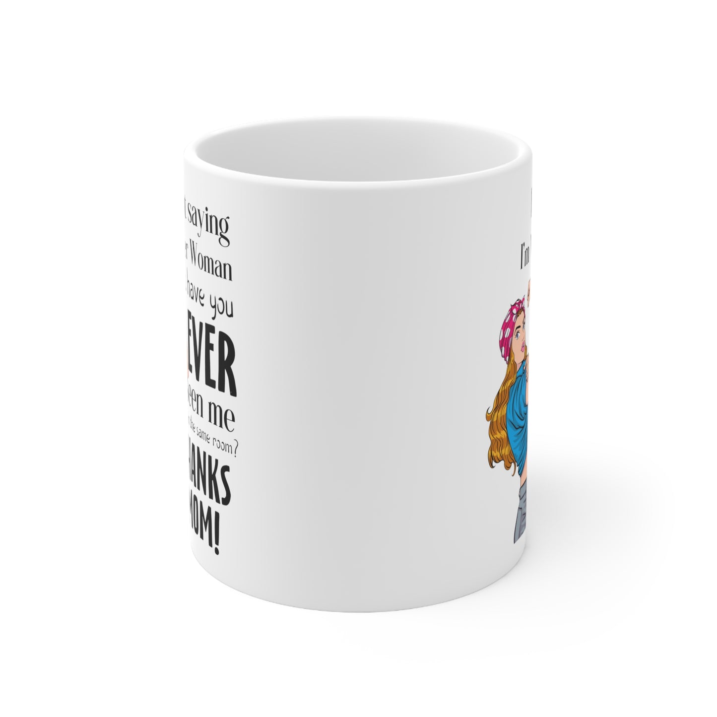 I'm Not Saying I'm Wonder Woman Mug - Funny Mom Gift - Thanks Mom