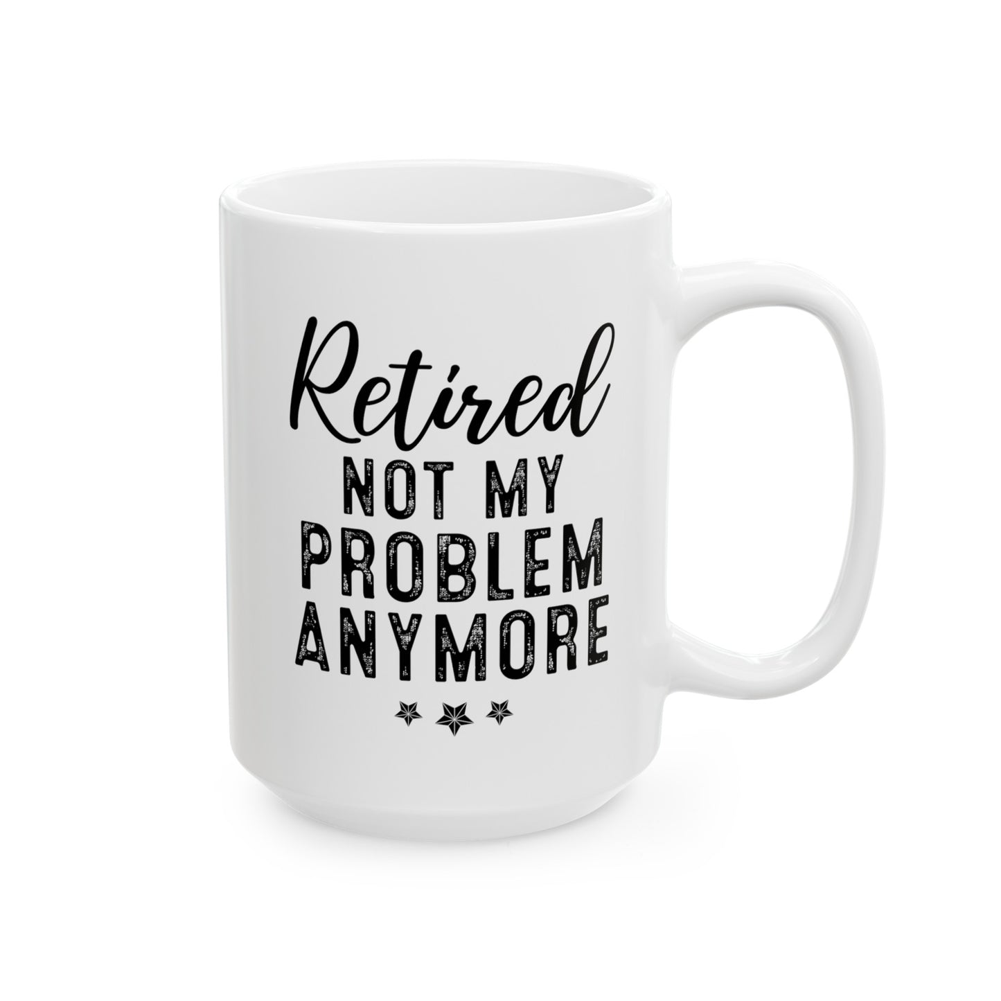 White Retirement Mug – Retired: Not My Problem Anymore