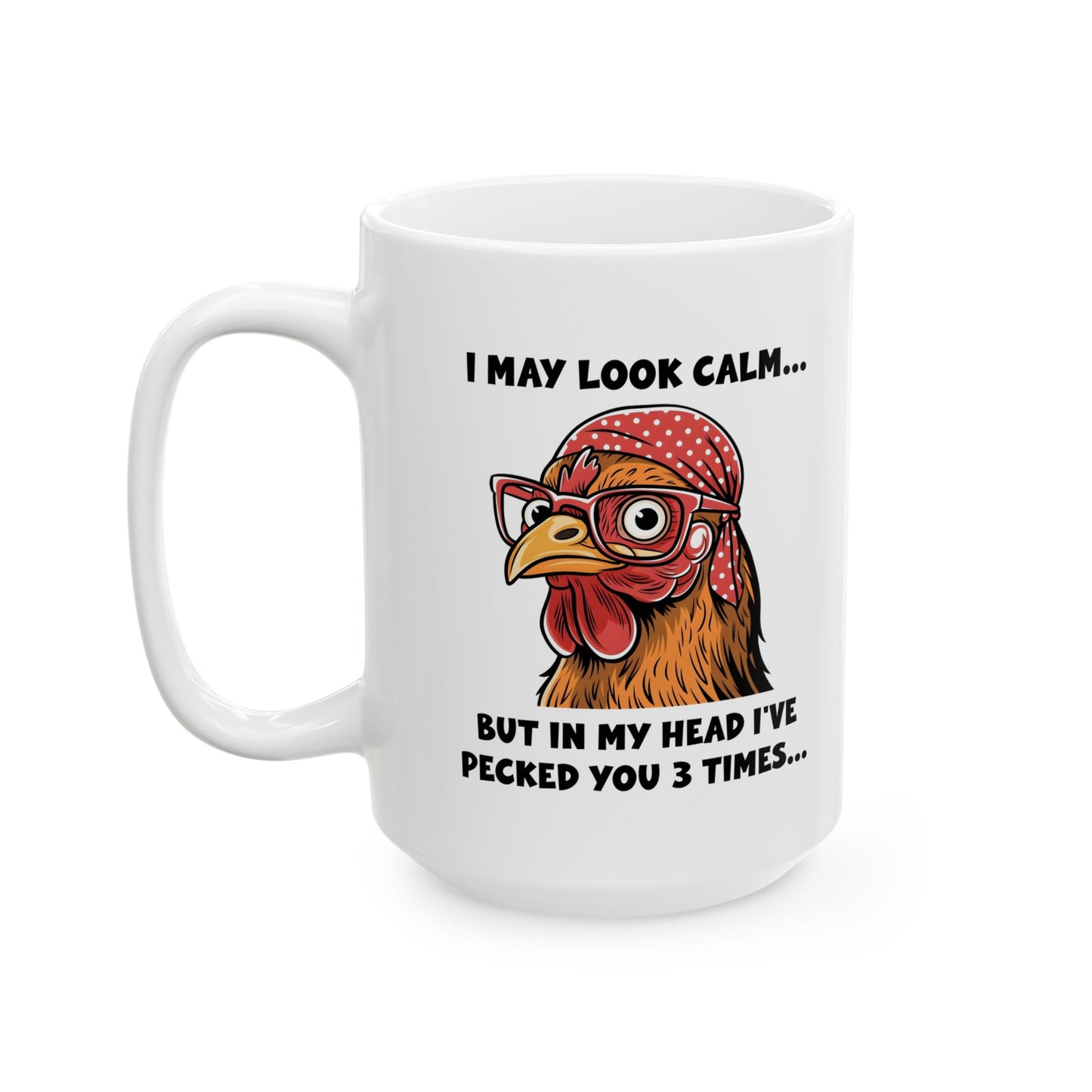Funny Chicken Mug – I May Look Calm but I've Pecked You 3 Times