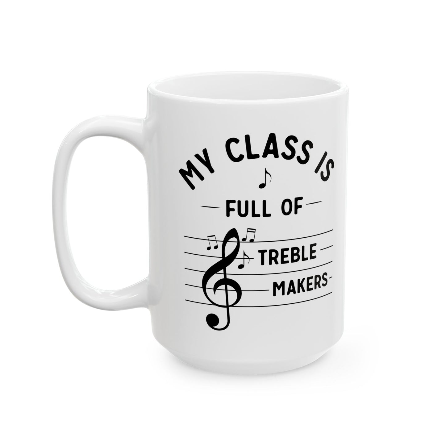 Funny Music Teacher Mug – My Class Is Full of Treble Makers – Music Lover Gift, Choir Band Teacher Appreciation Coffee Cup