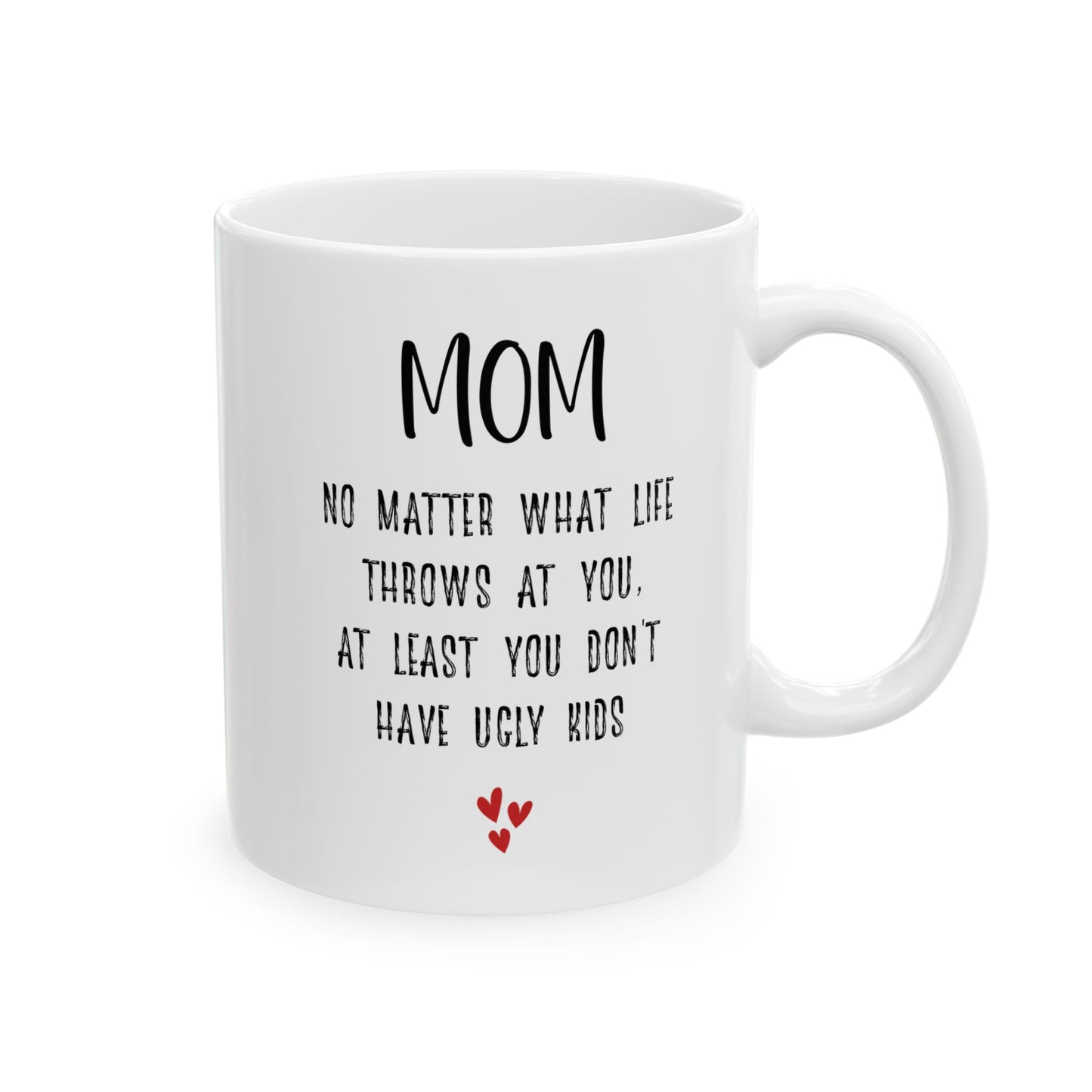 Witty Mother’s Day Gift – You Don’t Have Ugly Kids White Mug